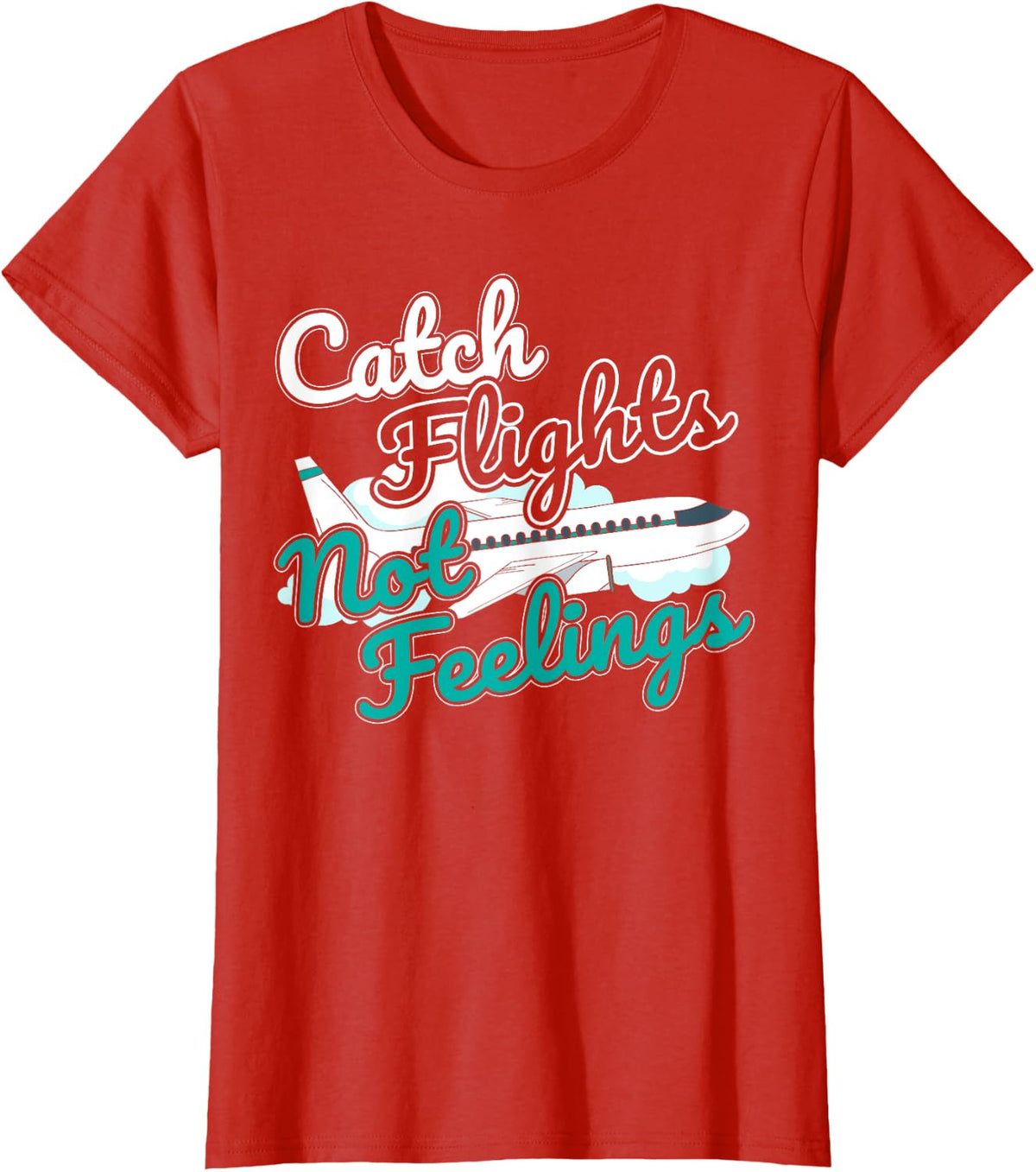 Catch Flights Not Feelings I Flight Attendant T-Shirt - Red