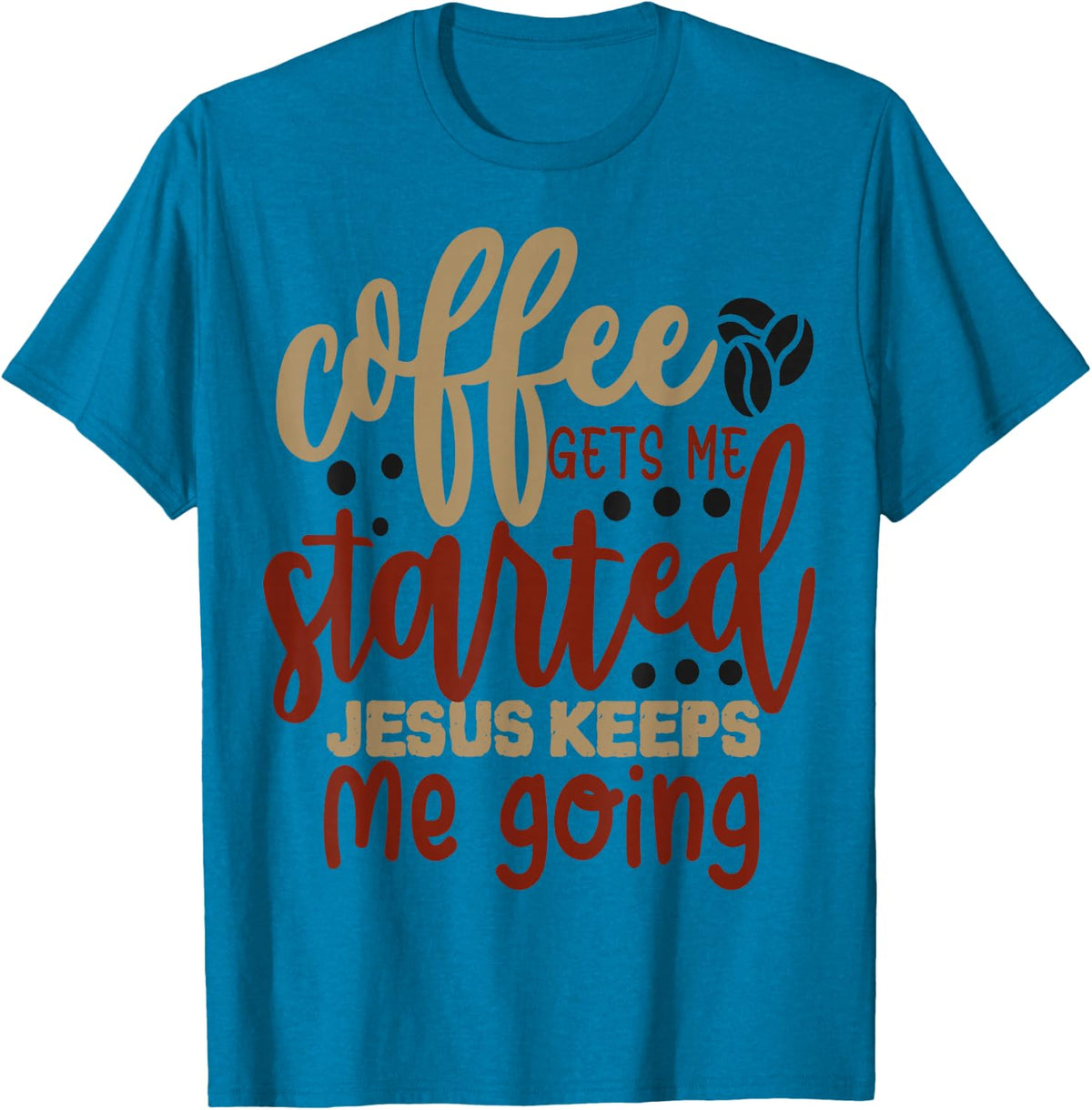 Coffee gets me started Jesus keeps me going Coffee Lover T-Shirt - Sapphire Blue