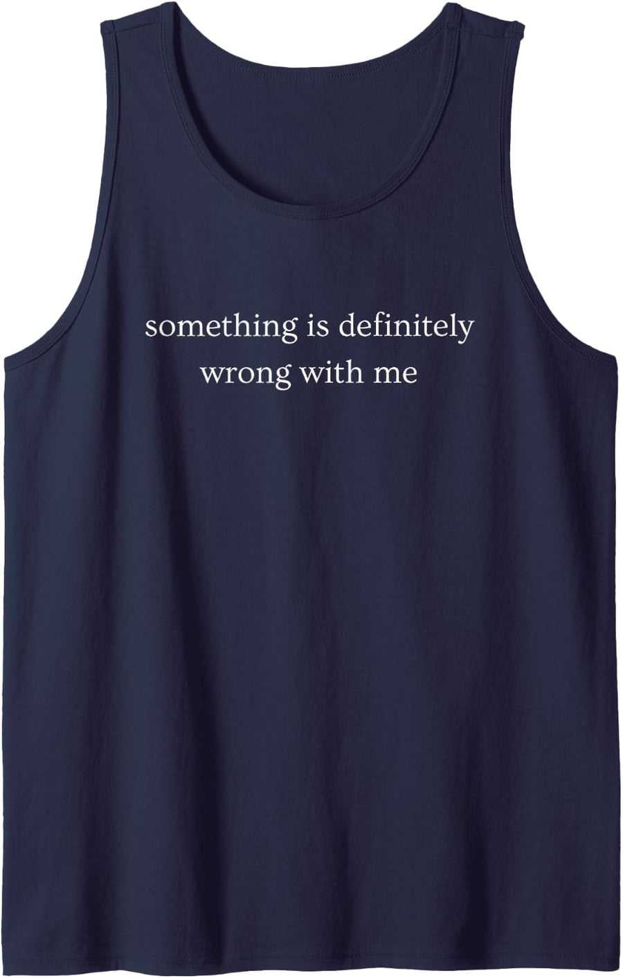 Something is Definitely Wrong with Me Funny Saying Sleeveless Tank Top - Navy Blue