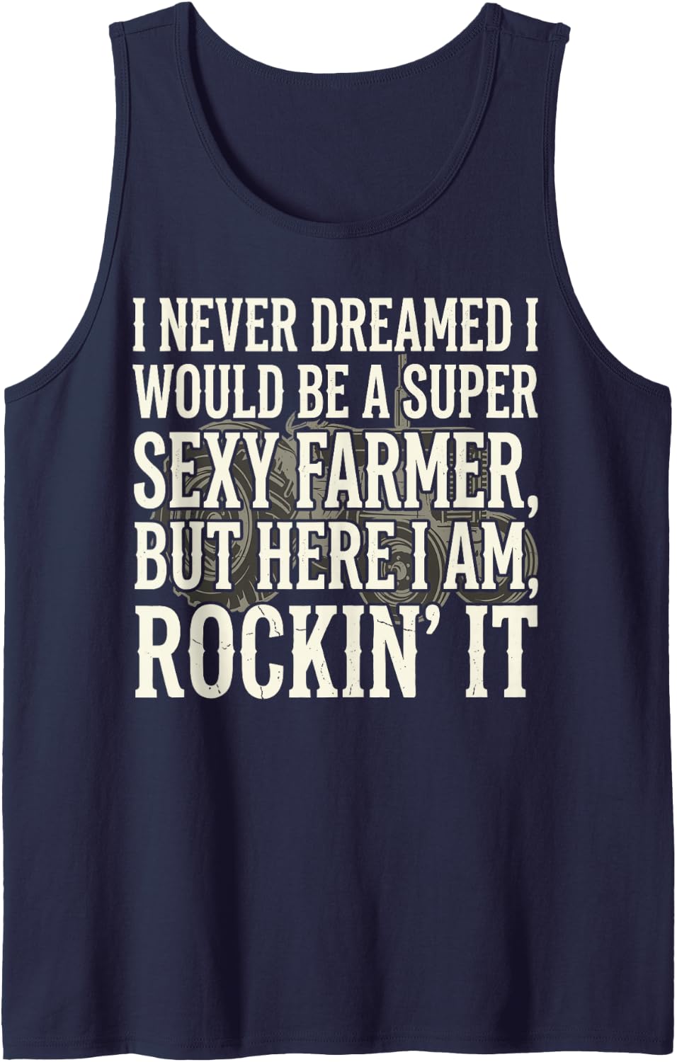 I Never Dreamed I'd Be A Super Sexy Farmer But Here I Am Tee Sleeveless Tank Top - Navy Blue