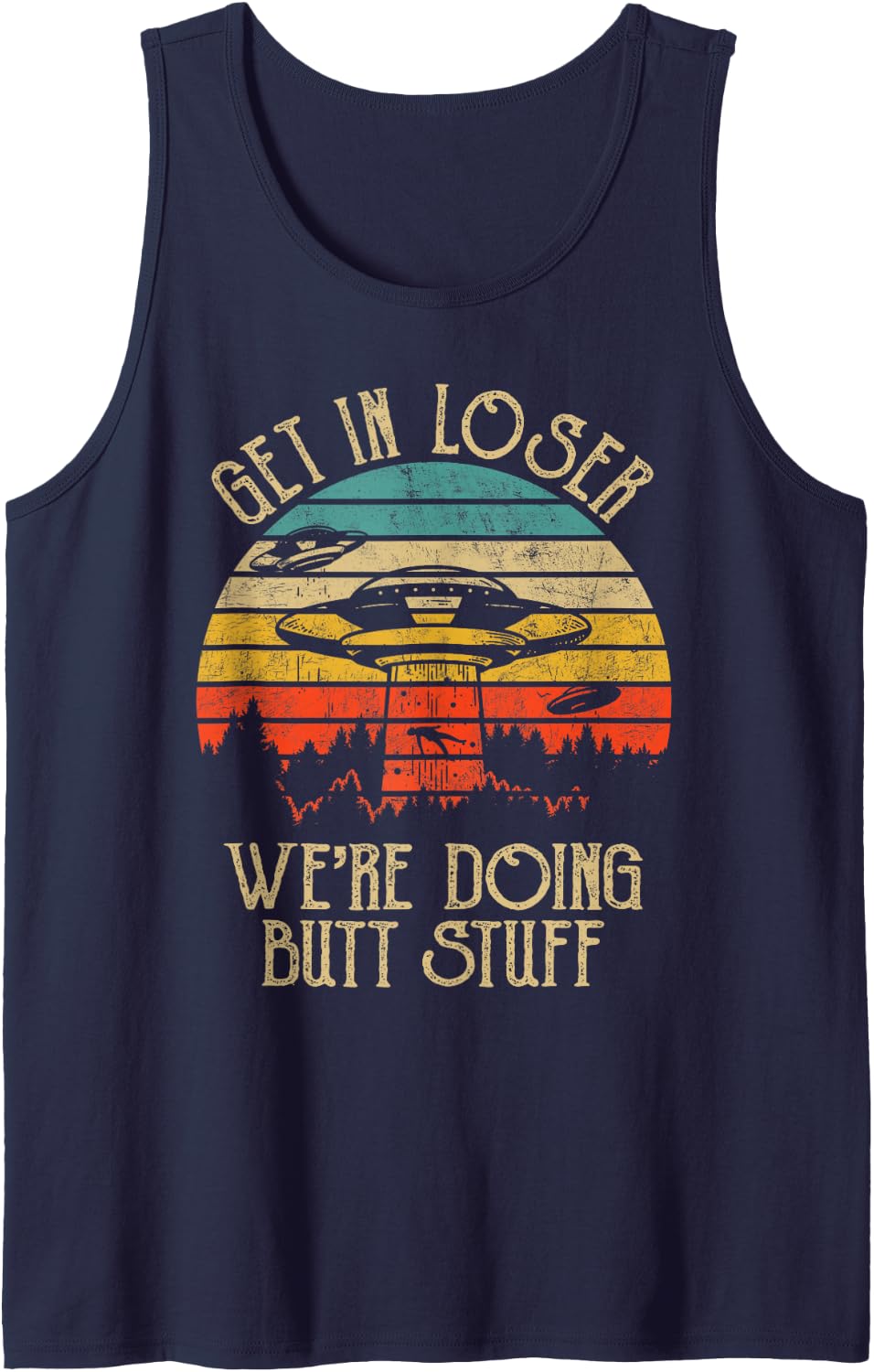 Retro Vintage Get In Loser We're Doing Butt Stuff Alien UFO Tank Top - Navy Blue