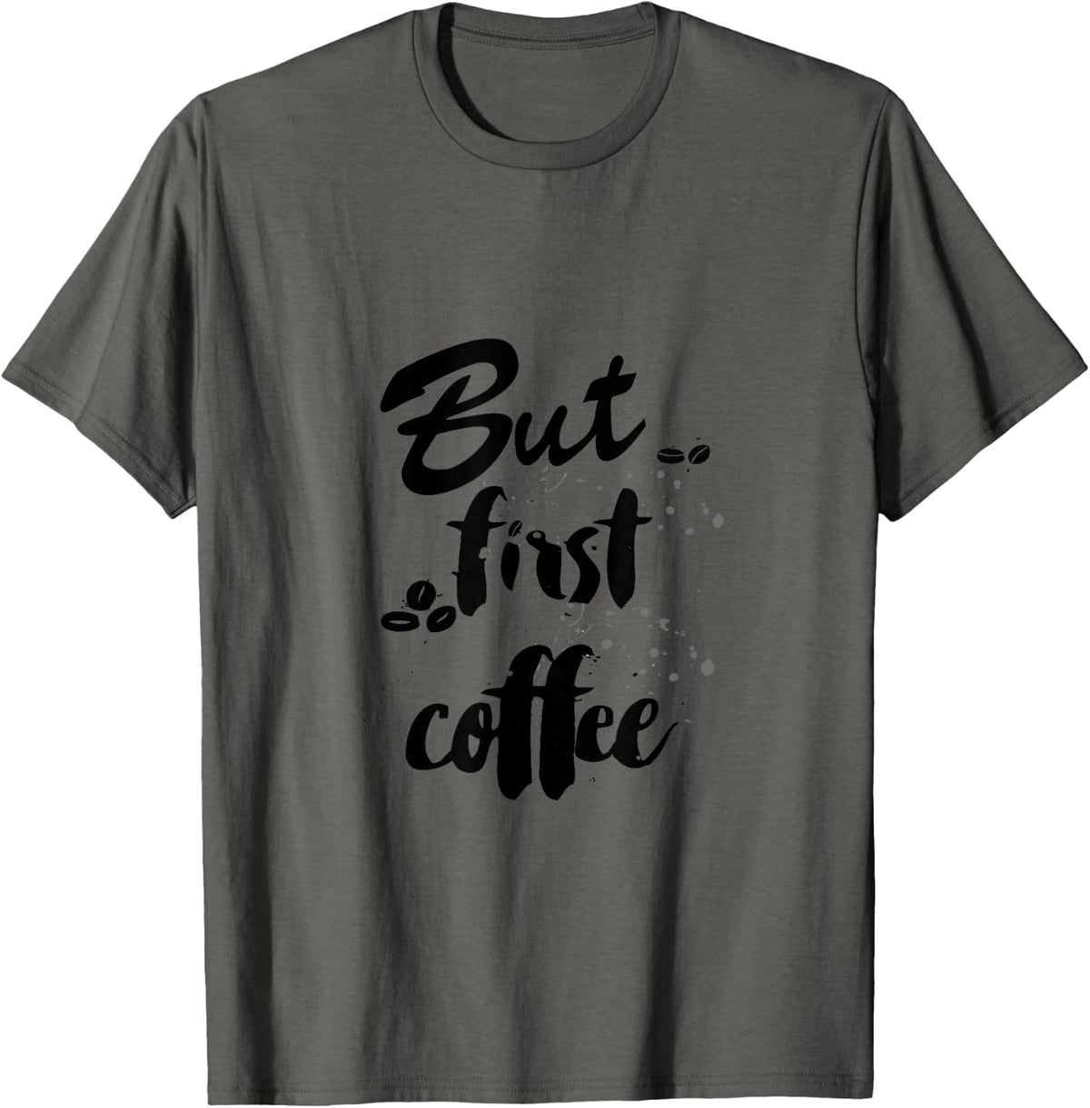 But first Coffee, Quote T-shirt | Caffeine Tee T-Shirt - Asphalt Grey