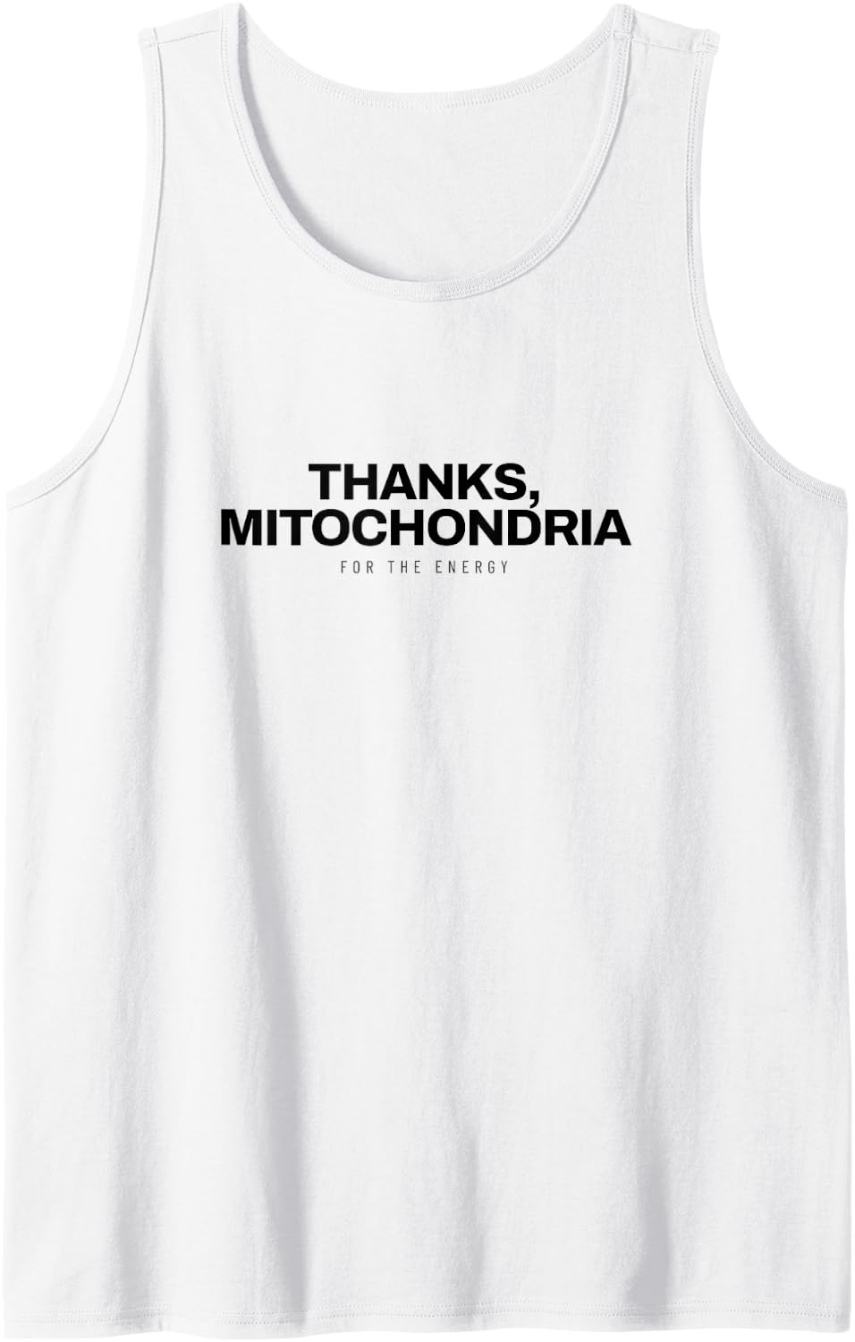 Biology - Thanks Mitochondria - Life Science Sleeveless Tank Top - White