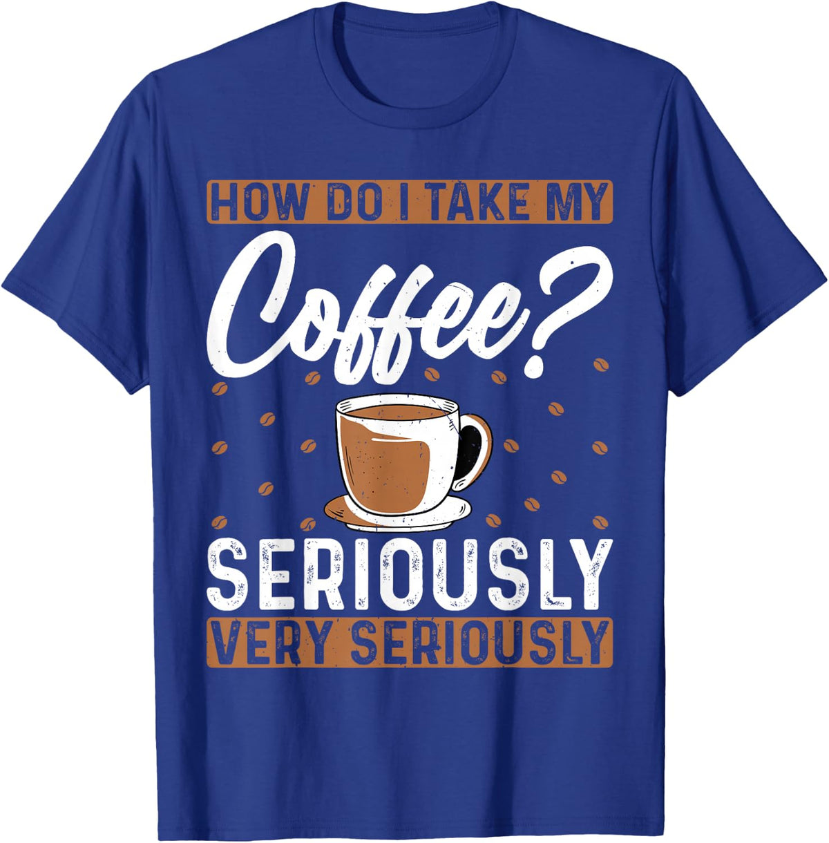 How Do I Take My Coffee - Funny Barista Coffee Lover T-Shirt - Royal Blue