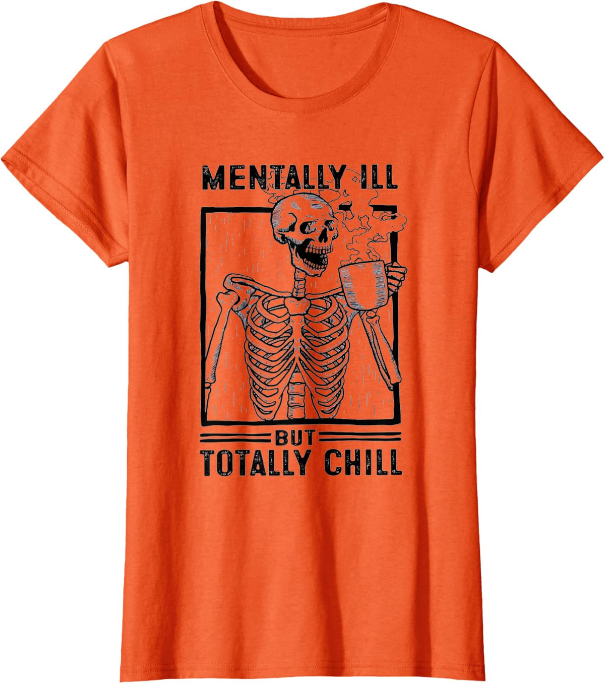 Mentally Ill But Totally Chill, Skeleton drink coffee, coffe T-Shirt - Orange