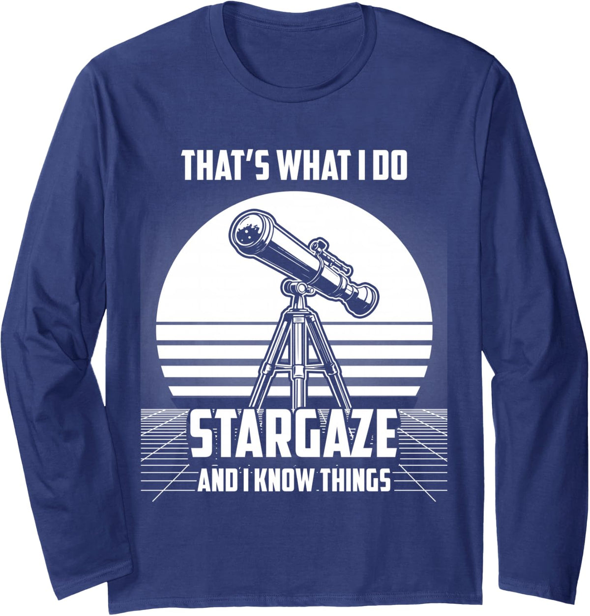 That's What I DO Stargaze and I Know Things Long Sleeve T-Shirt - Adult Unisex Navy Blue