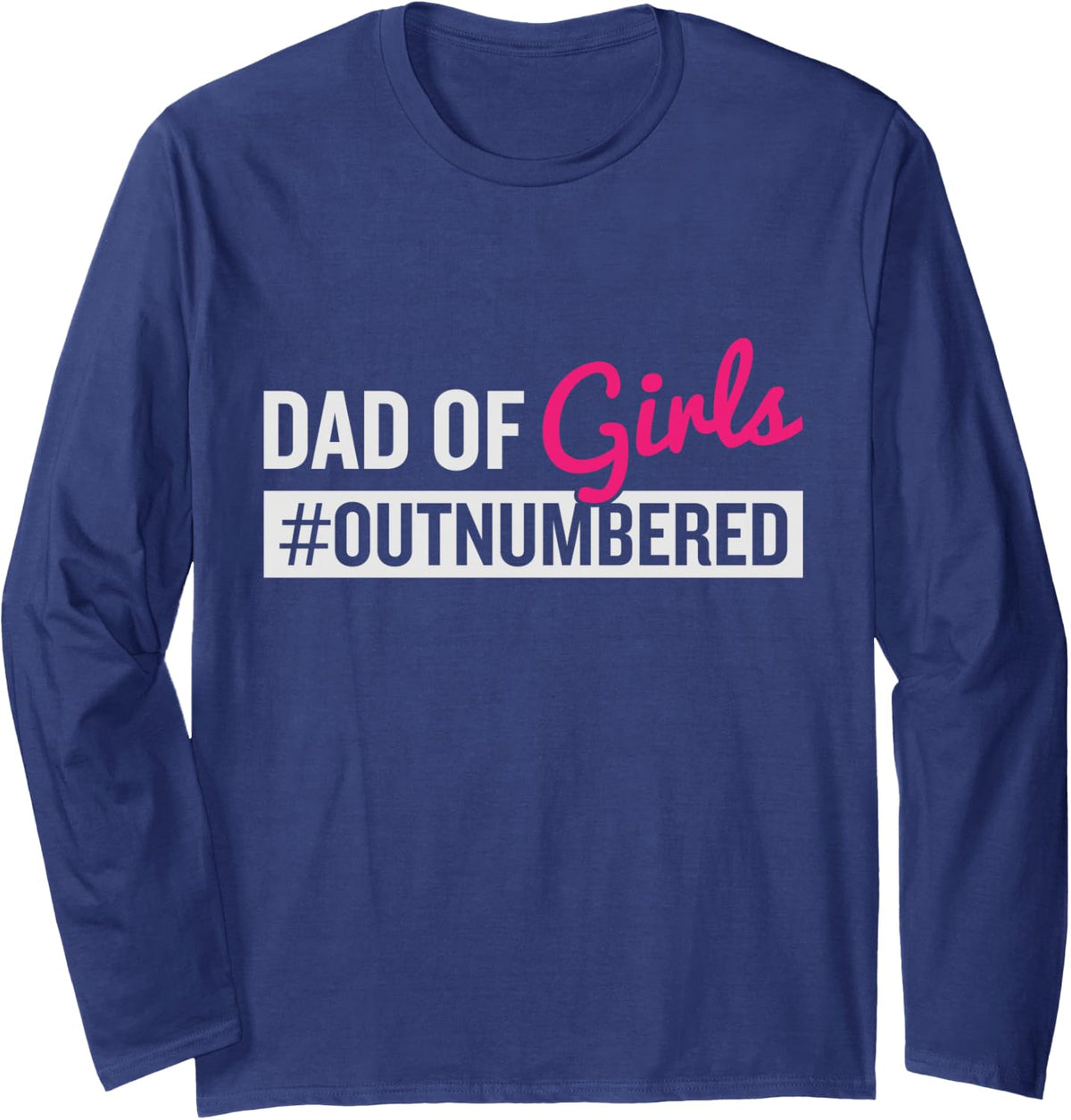 Father's Day Dad from Girl #Outnumbered Long Sleeve T-Shirt - Adult Unisex Navy Blue