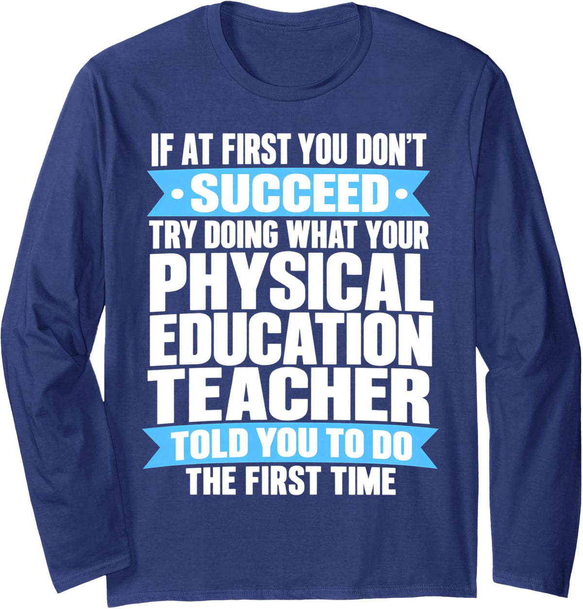 Physical Education Instructor P.E Coach Advice Success Men. Long Sleeve T-Shirt - Adult Unisex Navy Blue