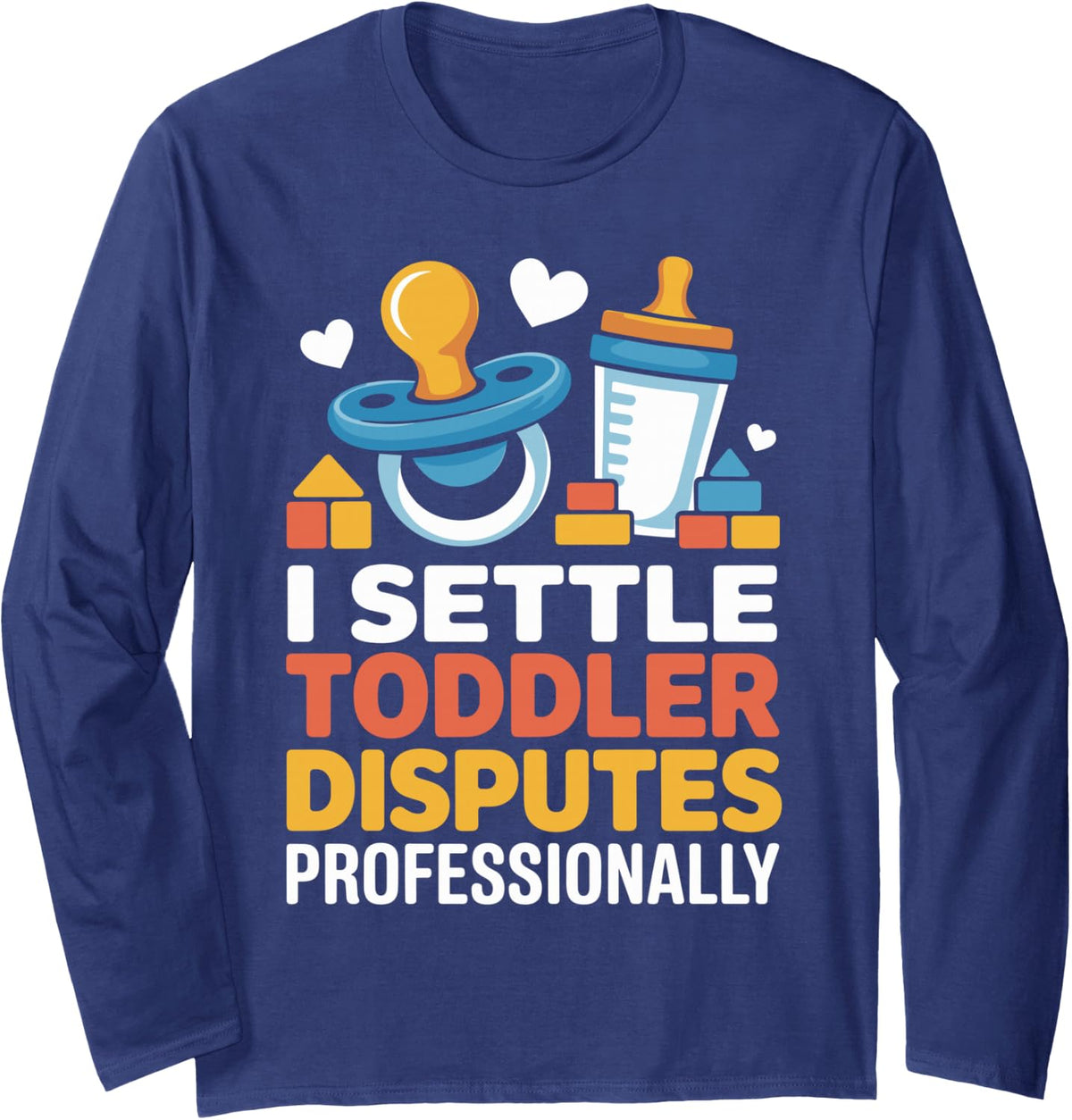 Daycare Teacher I Settle Toddler Disputes Professionally Long Sleeve T-Shirt - Adult Unisex Navy Blue