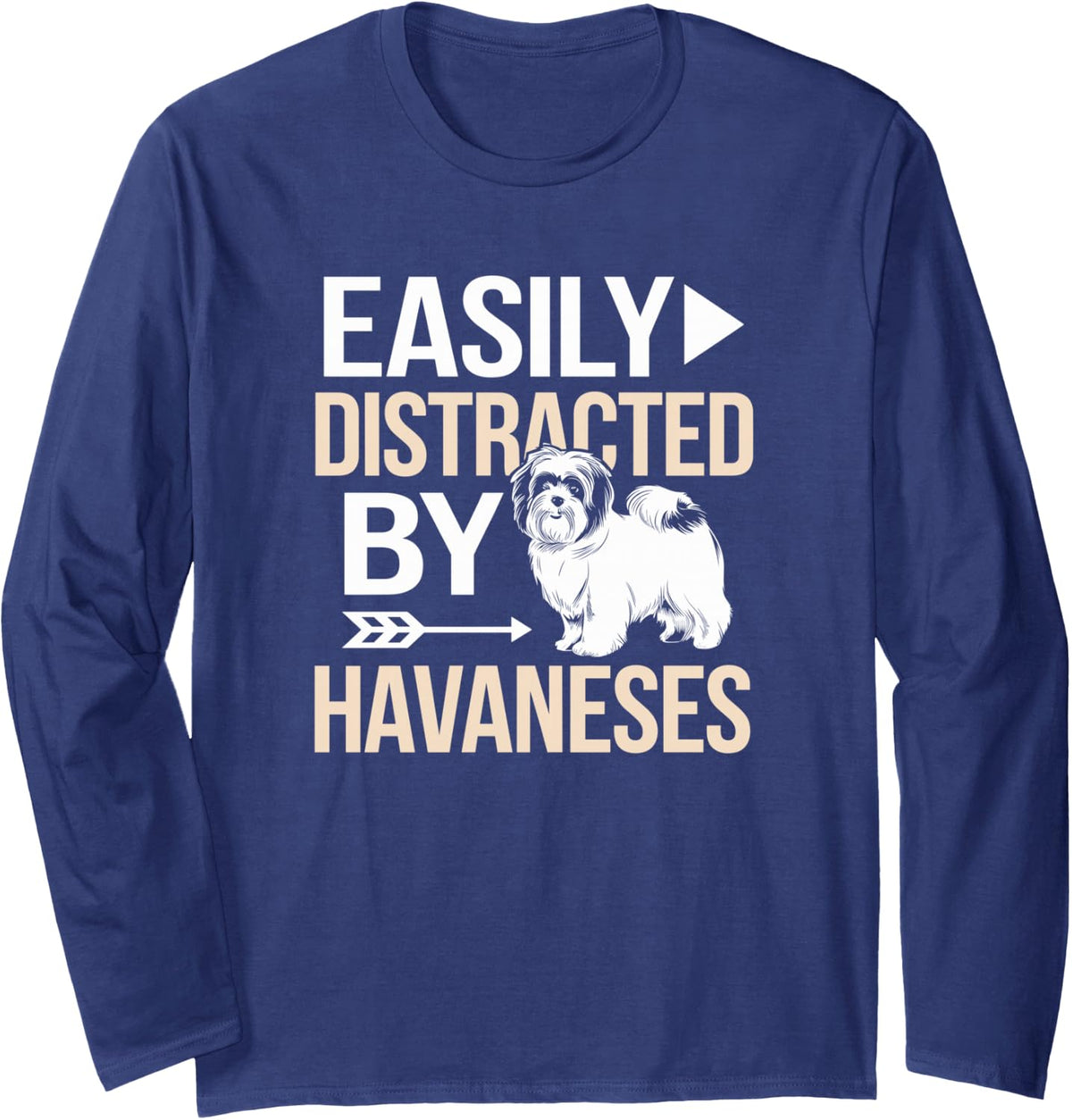 Easily Distracted By Havaneses Funny Havanese Dog Owner Long Sleeve T-Shirt - Adult Unisex Navy Blue