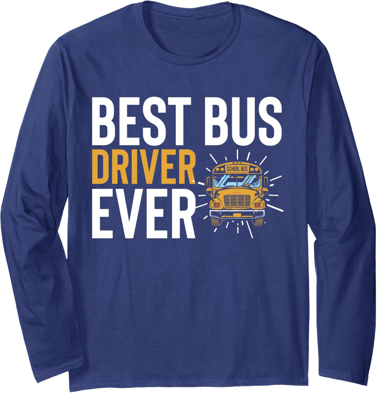 Best Bus Driver Ever School Bus Route Field Trip Long Sleeve T-Shirt - Adult Unisex Navy Blue