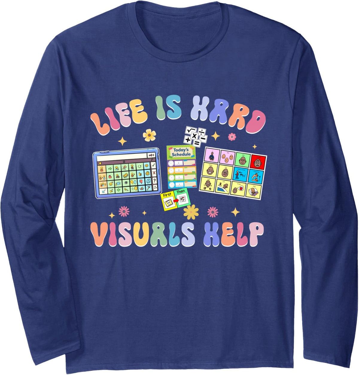 Life is Hard Visuals Help Special Education Teacher SPED Long Sleeve T-Shirt - Adult Unisex Navy Blue