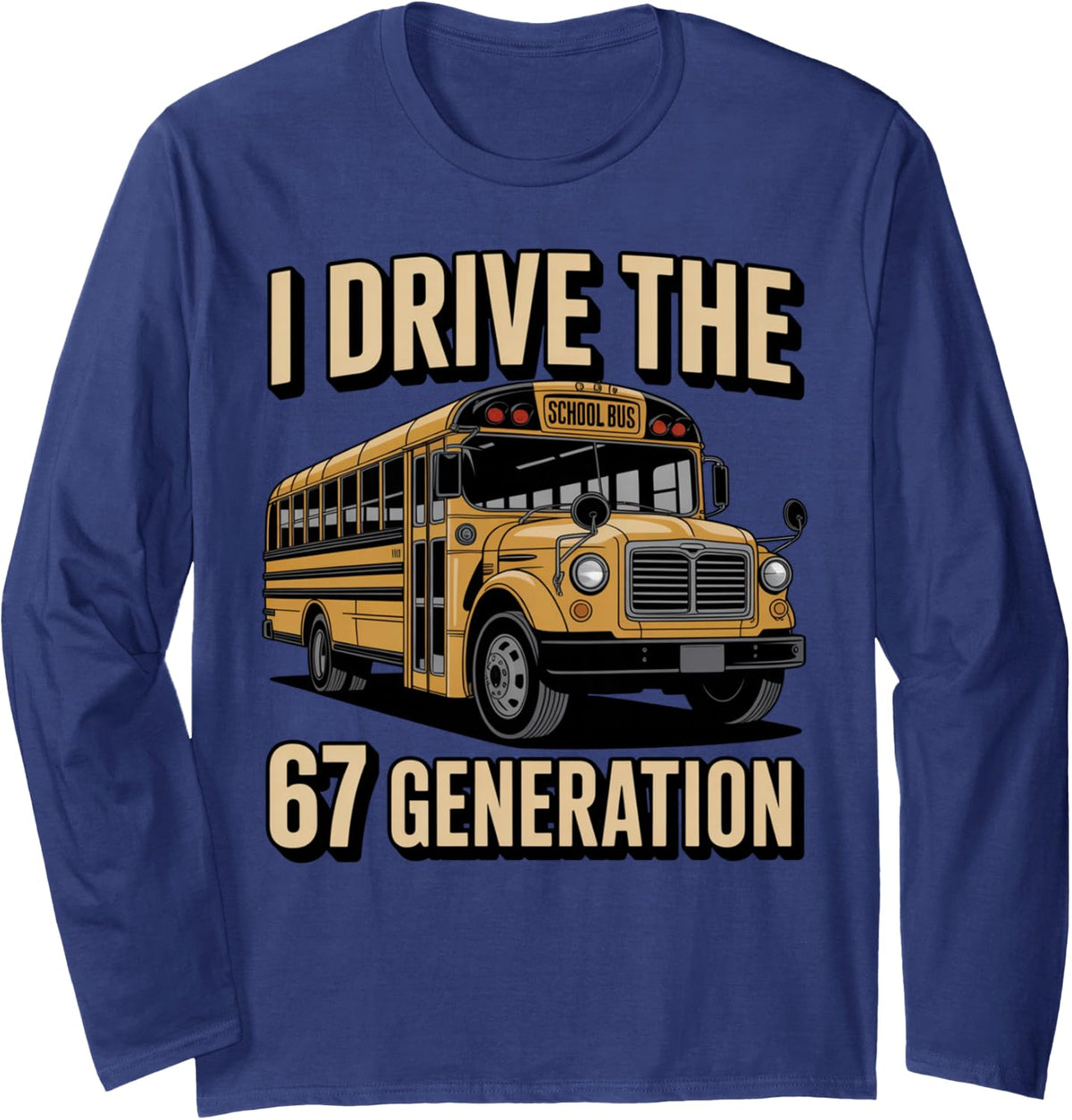 I Drive The 67 Generation Teacher Student Kids School Bus Long Sleeve T-Shirt - Adult Unisex Navy Blue