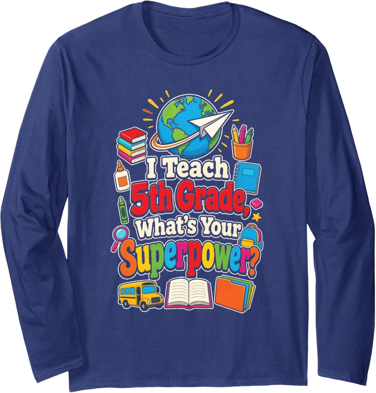 5th Grade Teacher I Teach What's Your Superpower Long Sleeve T-Shirt - Adult Unisex Navy Blue