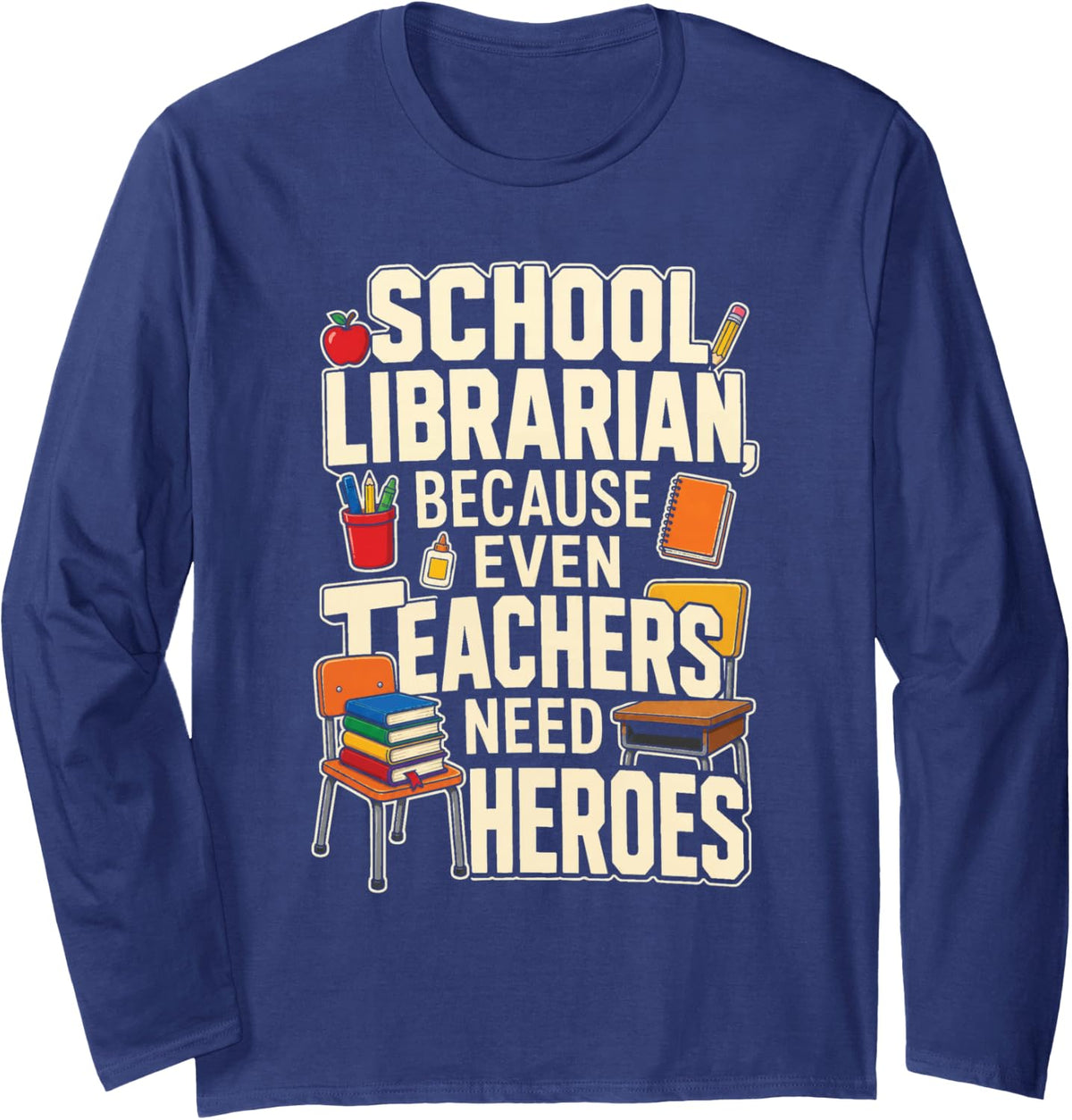 School Librarian Because Even Teachers Need Heroes Funny Long Sleeve T-Shirt - Adult Unisex Navy Blue