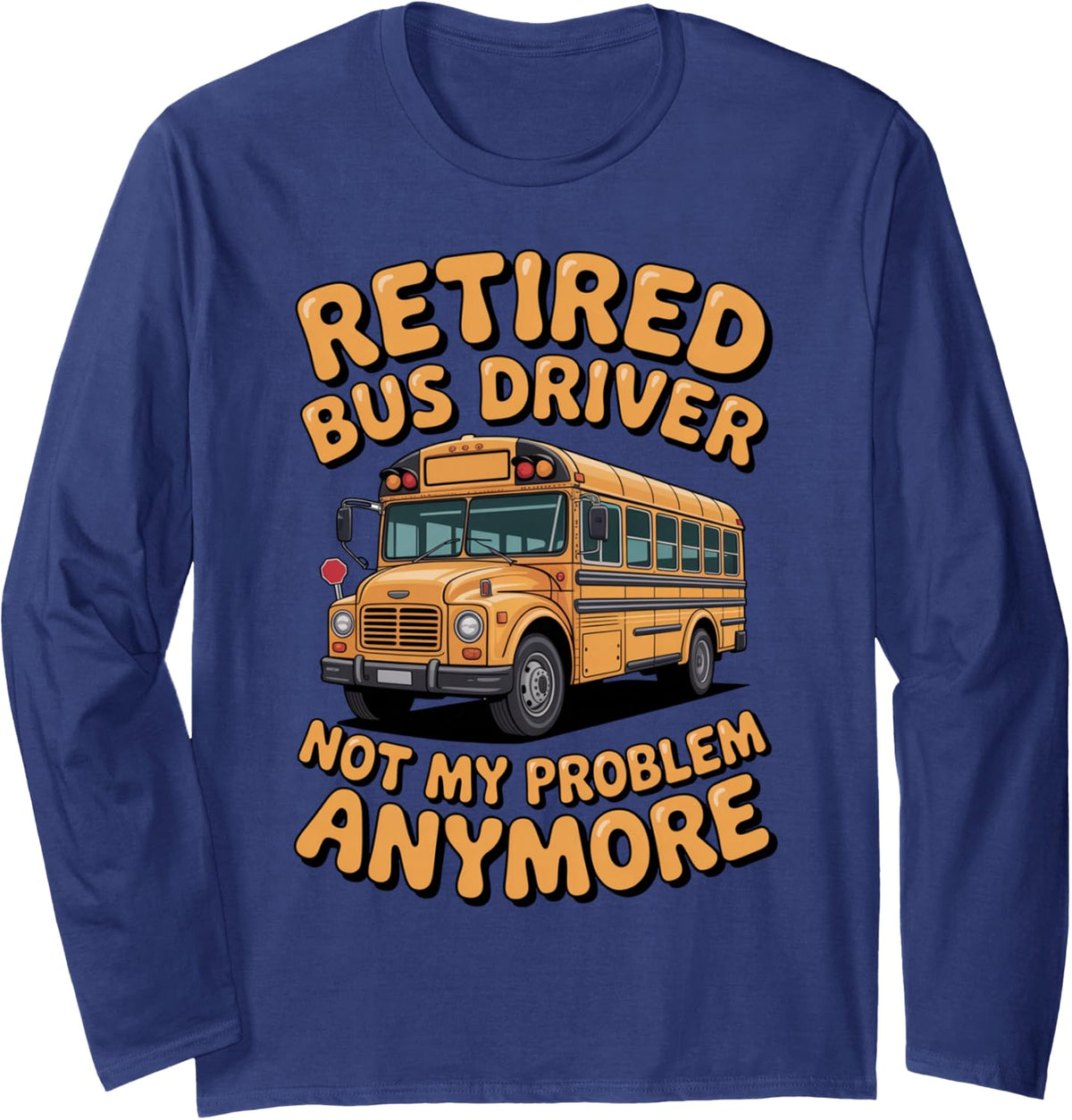 Retired Bus Driver Teacher Student Kids School Bus Long Sleeve T-Shirt - Adult Unisex Navy Blue