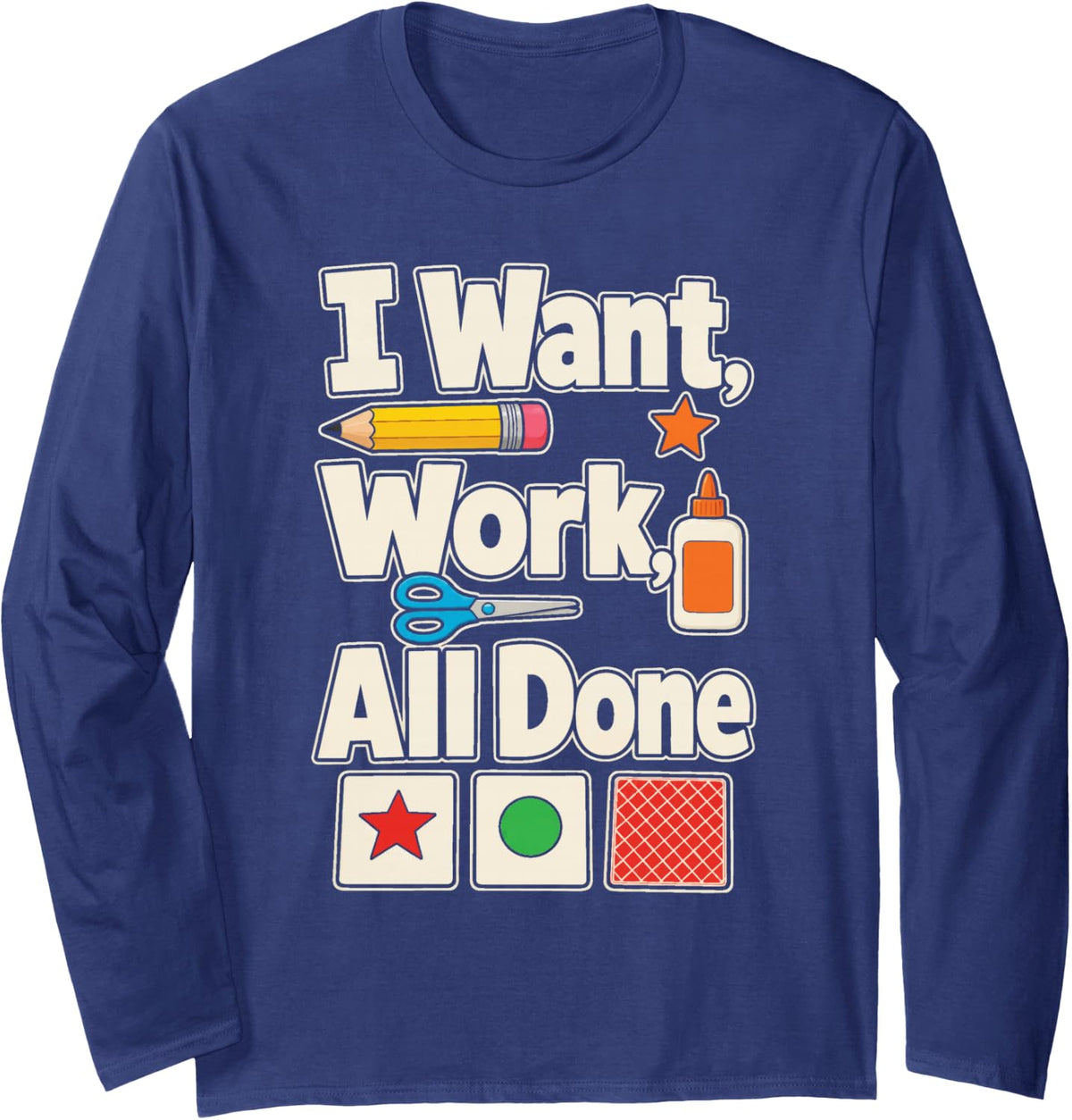 Special Education Staff I Want Work All Done SPED Team Long Sleeve T-Shirt - Adult Unisex Navy Blue