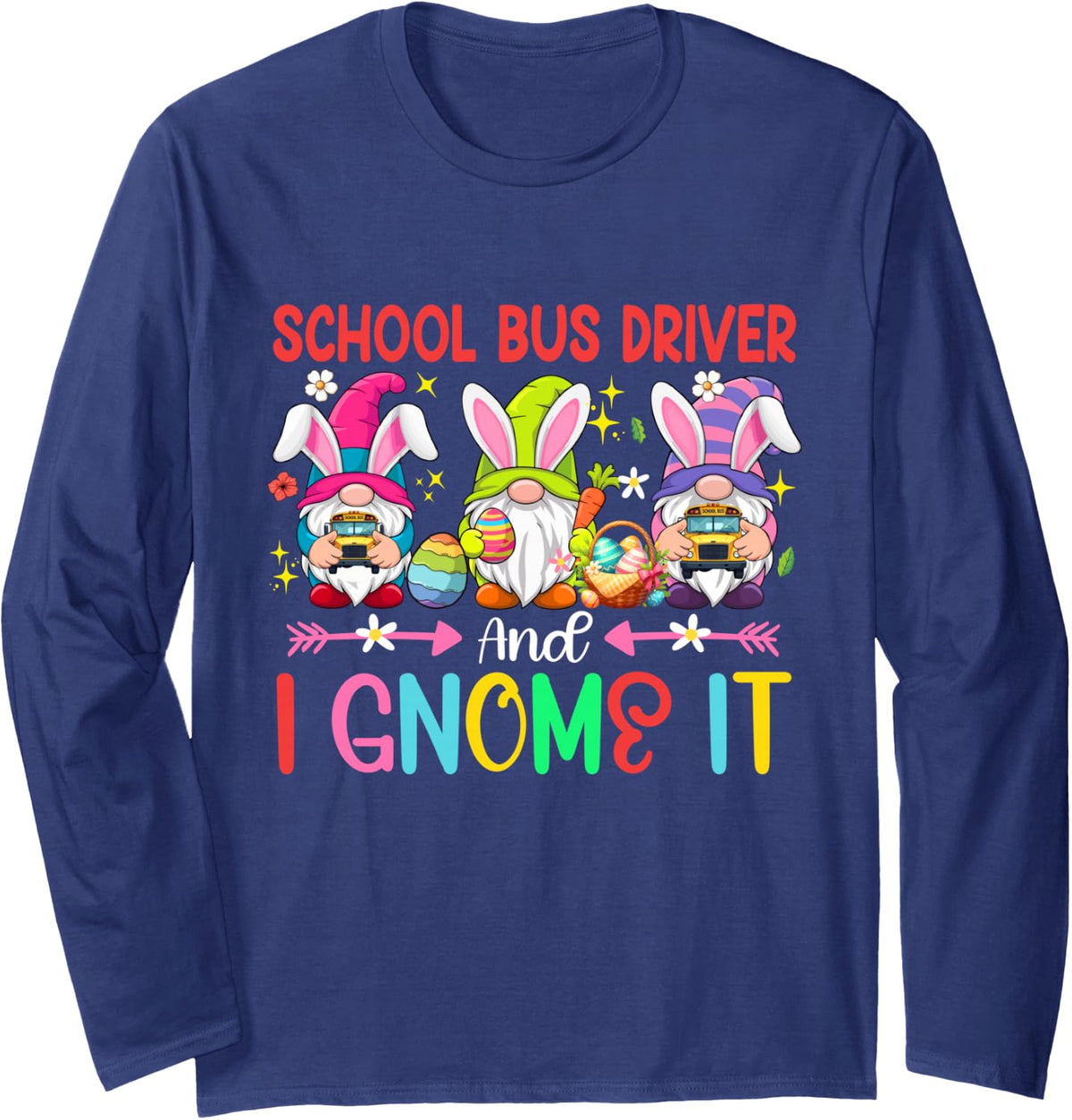 School Bus Driver and I Gnomes It Easter Team Three Gnomes Long Sleeve T-Shirt - Adult Unisex Navy Blue