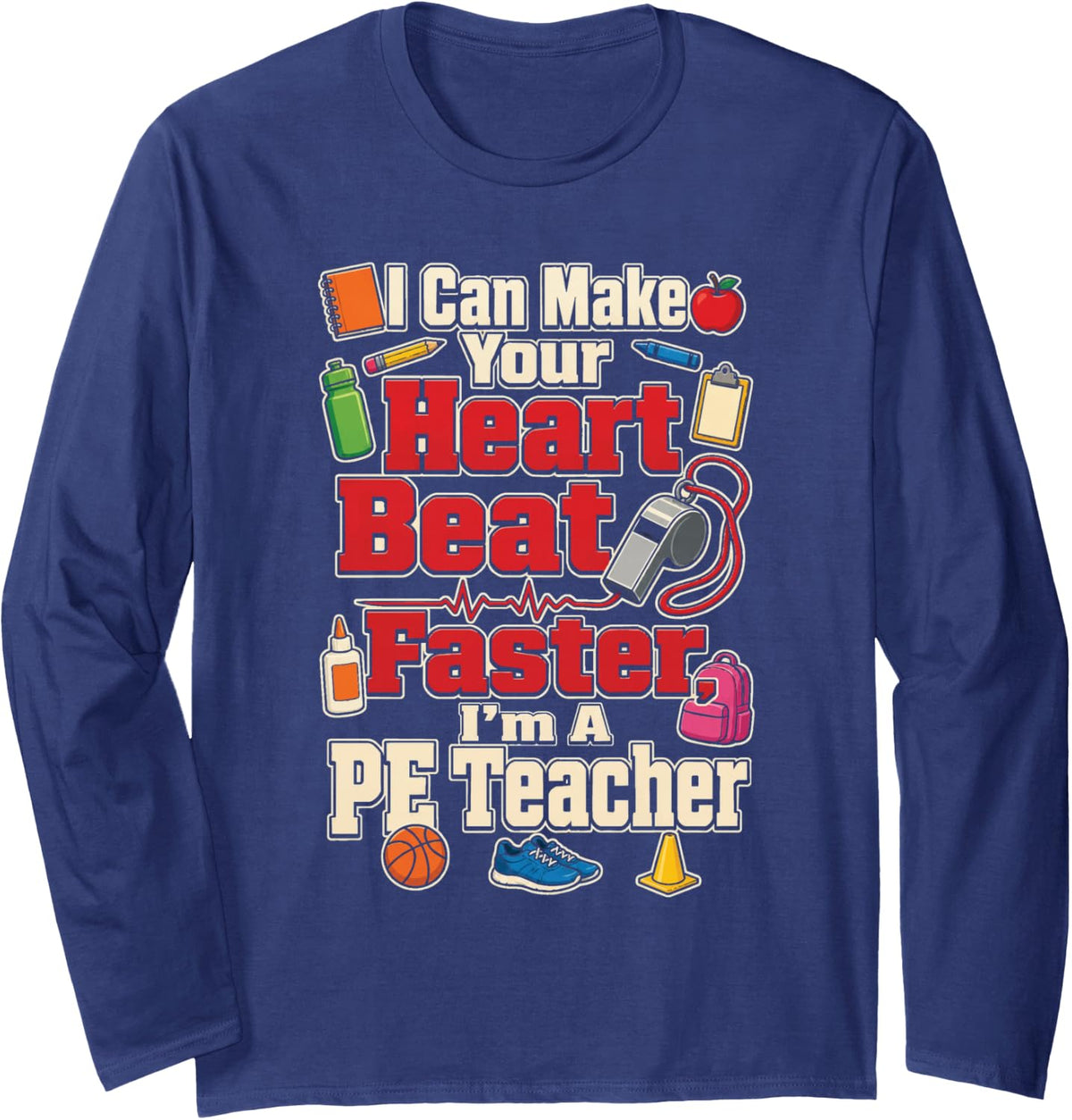 PE Teacher I Can Make Your Heart Beat Faster Gym Coach Long Sleeve T-Shirt - Adult Unisex Navy Blue