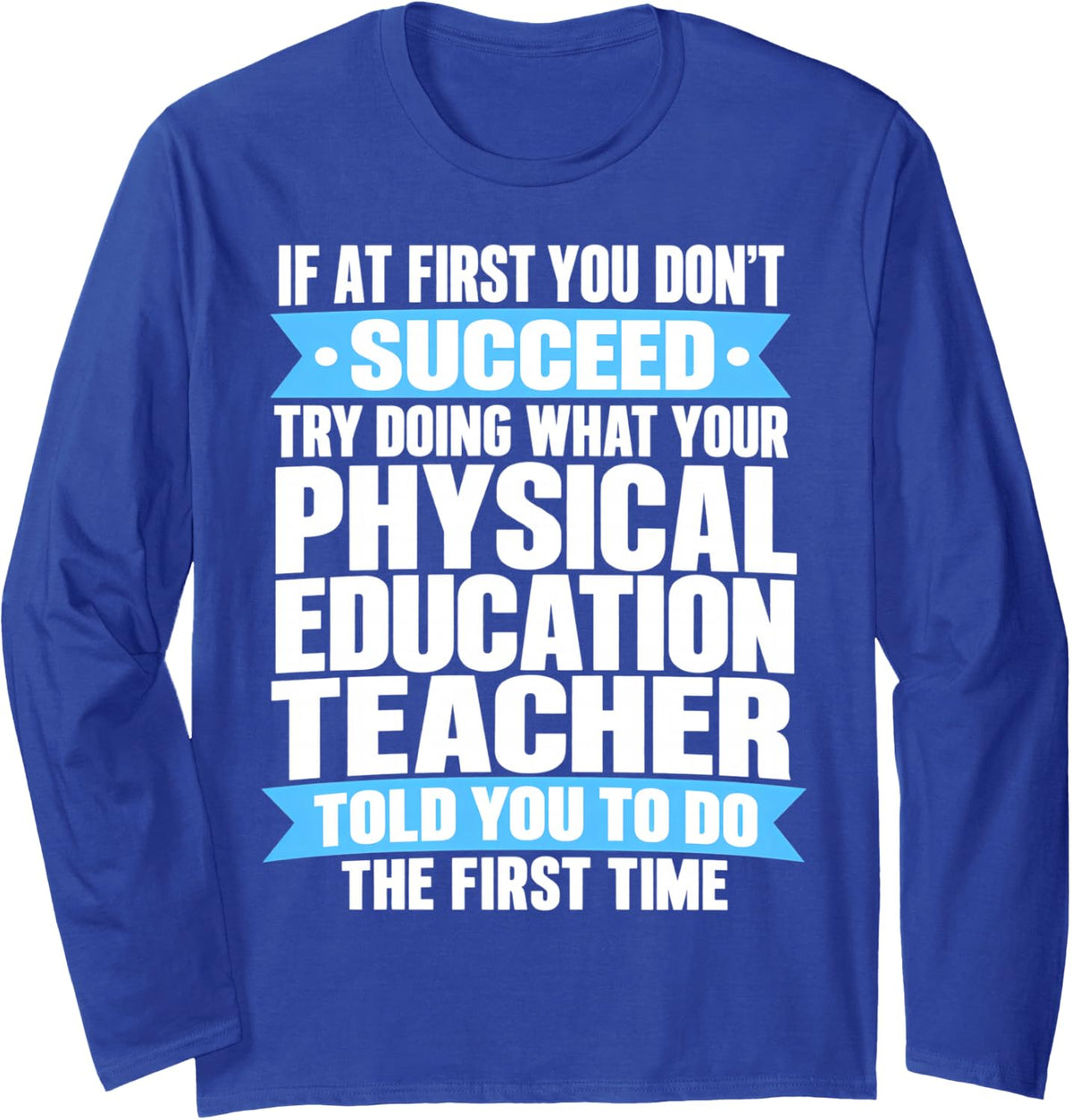Physical Education Instructor P.E Coach Advice Success Men. Long Sleeve T-Shirt - Adult Unisex Royal Blue