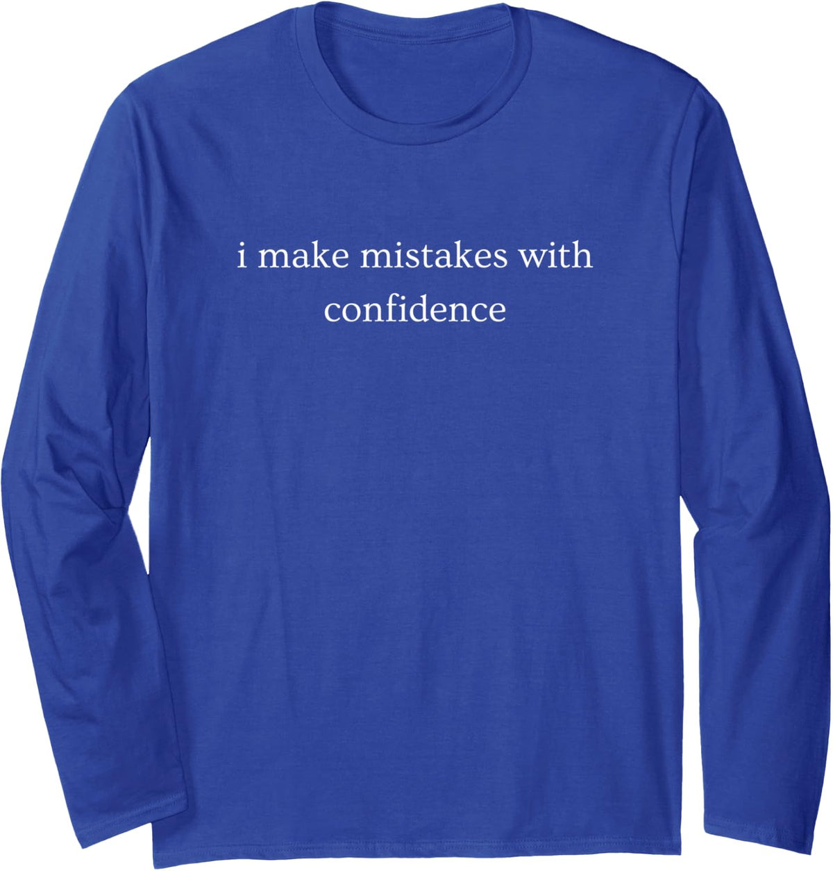 I Make Mistakes with Confidence Funny Humor Long Sleeve T-Shirt - Adult Unisex Royal Blue