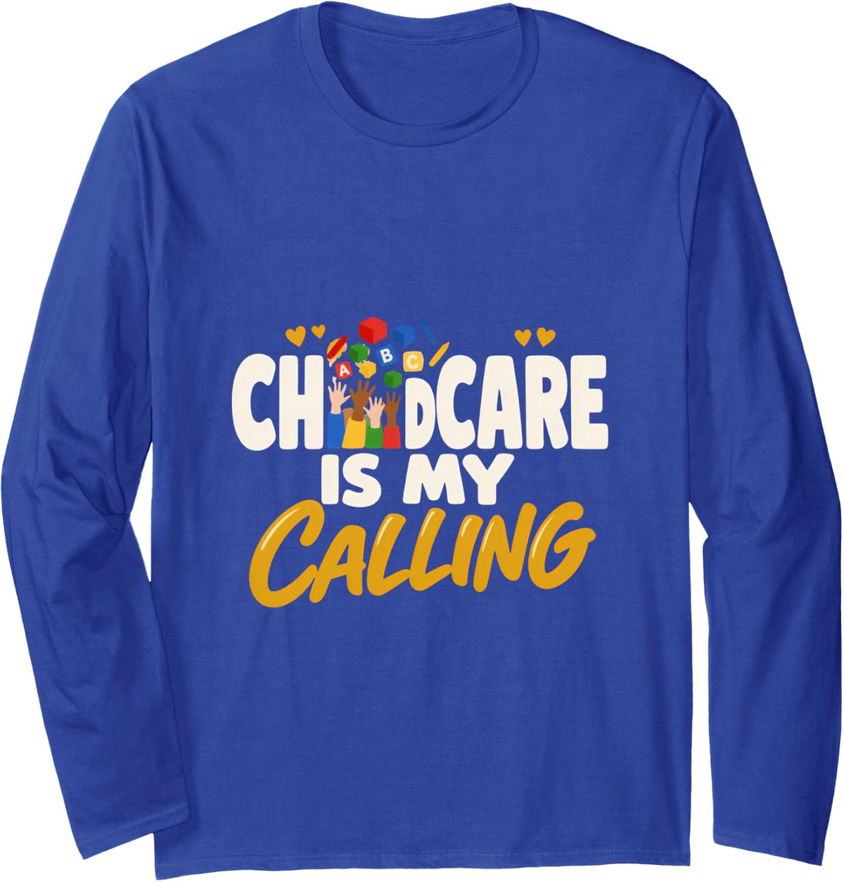 Childcare is My Calling Daycare Heroes Daycare Teacher Long Sleeve T-Shirt - Adult Unisex Royal Blue