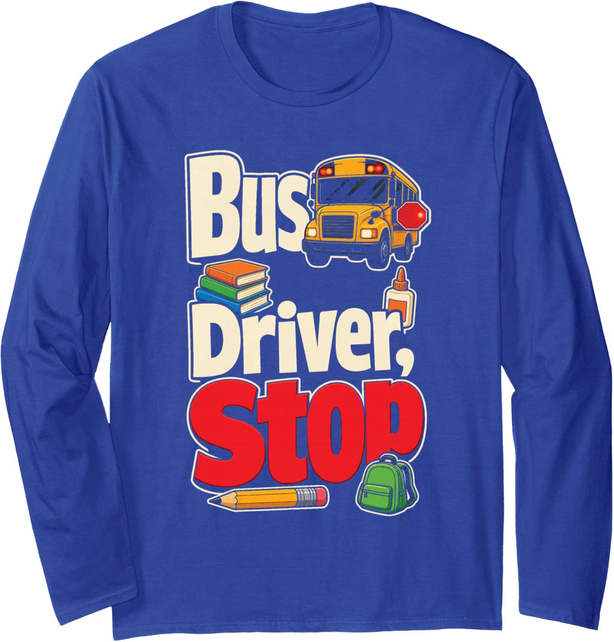 Elementary School Bus Driver Stop Sign Funny Gift Long Sleeve T-Shirt - Adult Unisex Royal Blue