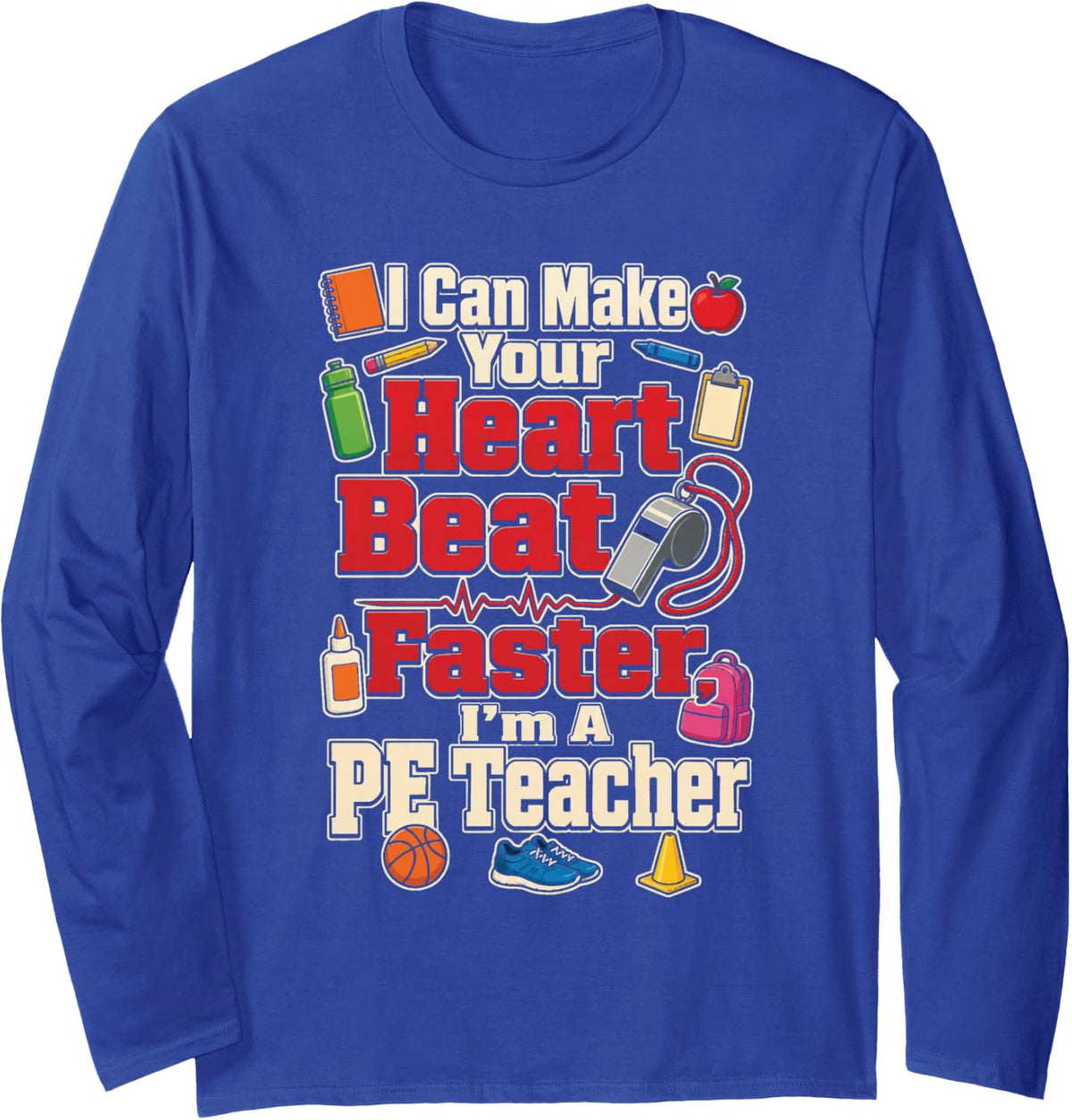 PE Teacher I Can Make Your Heart Beat Faster Gym Coach Long Sleeve T-Shirt - Adult Unisex Royal Blue
