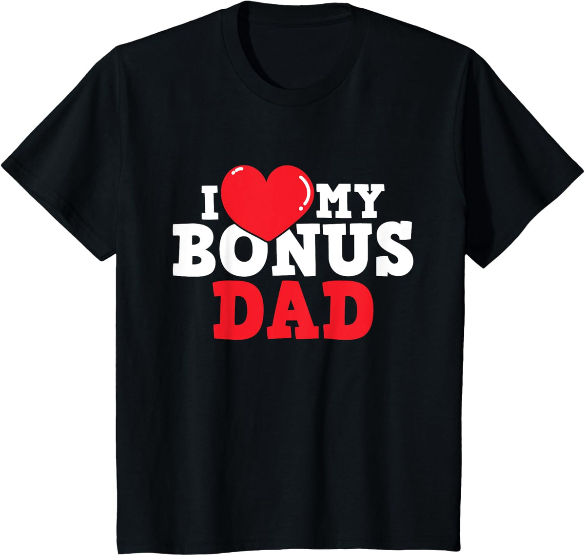 I Love My Bonus Dad - Stepson Stepdaughter Stepfather Uncle T-Shirt - Black