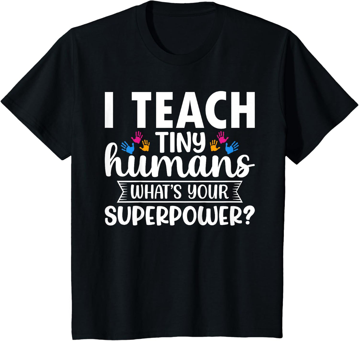 I Teach Tiny Humans What's Your Superpower Teacher Pre-K Tee T-Shirt - Black