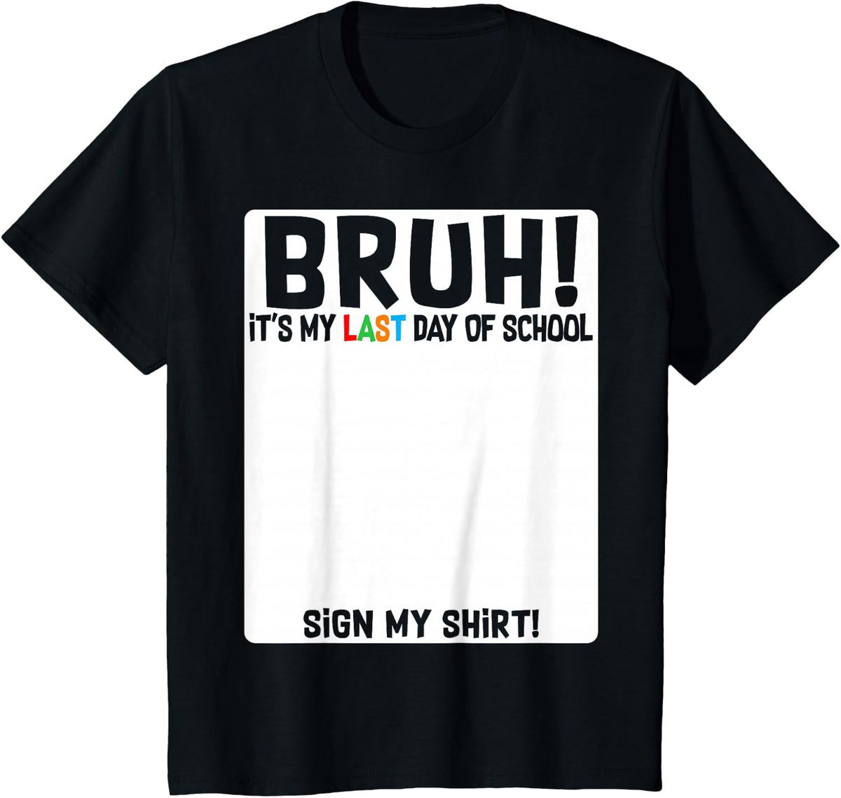 Bruh It's My Last Day Of School Sign My Shirt Tee Students Boys Kids T-Shirt - Black