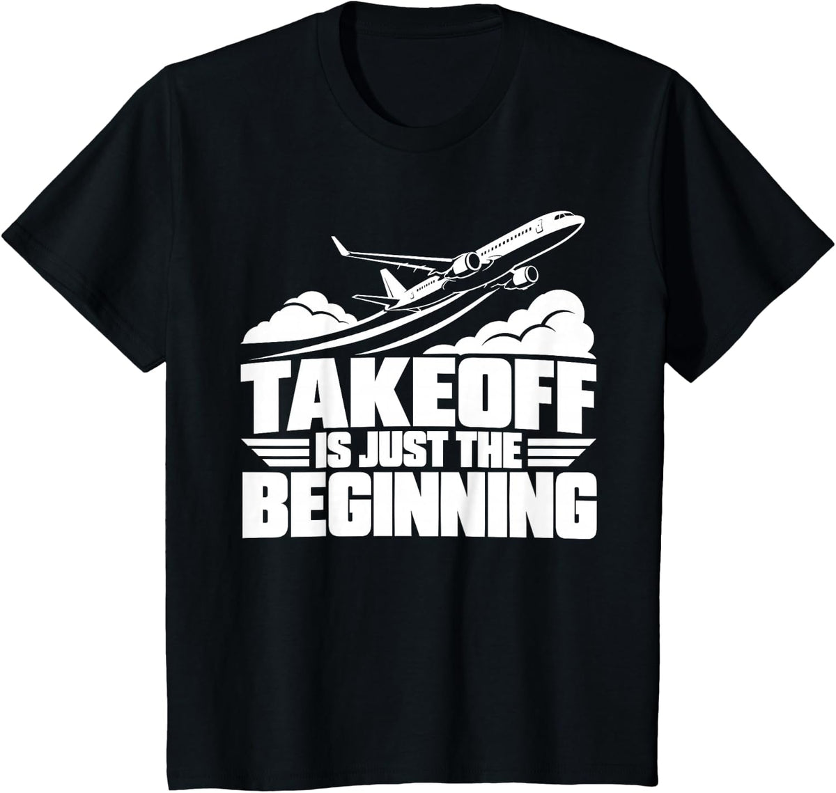 Takeoff is Just The Beginning Airplane Pilot T-Shirt - Black