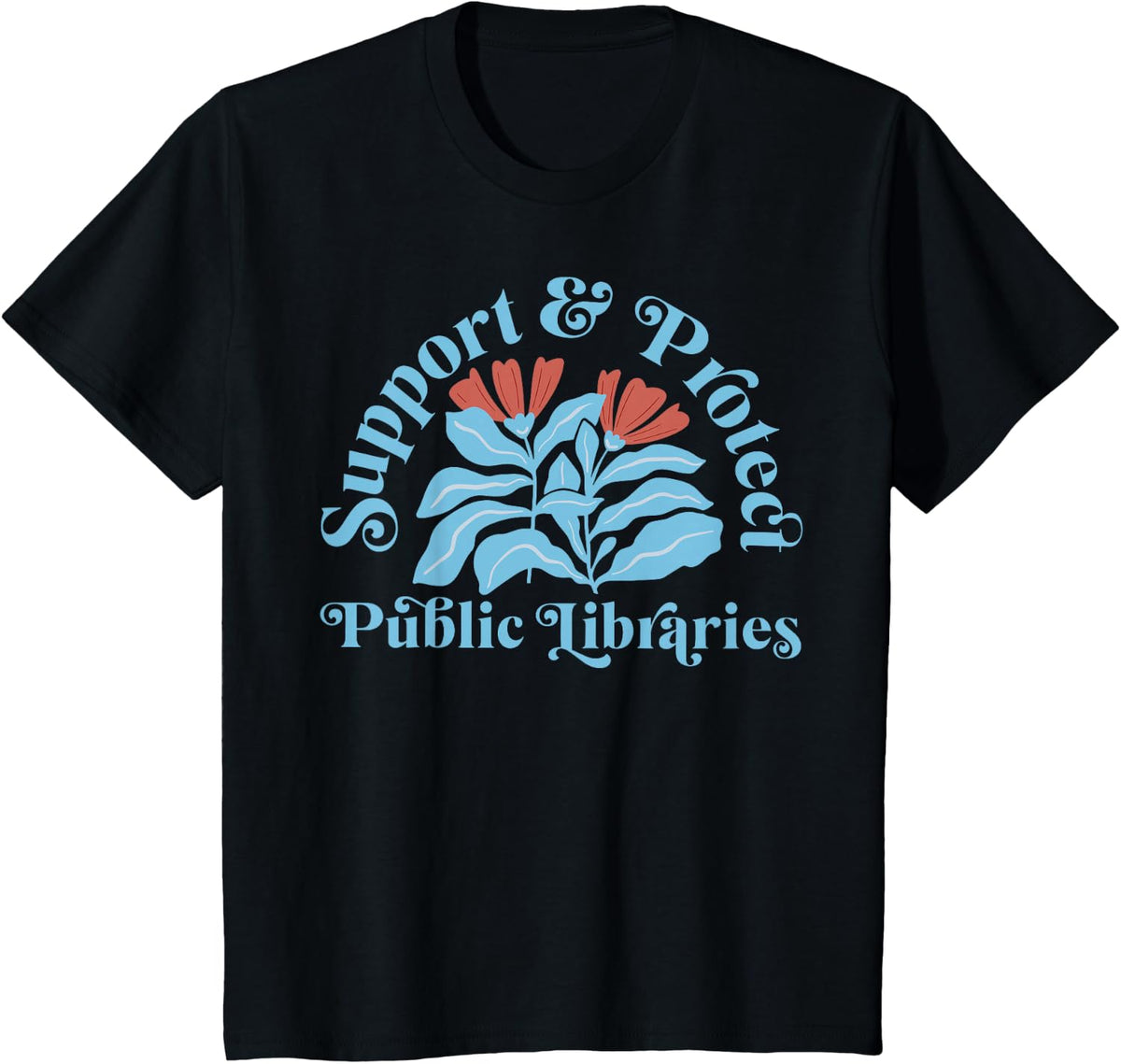 Flower Support and Protect Public Libraries Protect Schools T-Shirt - Black