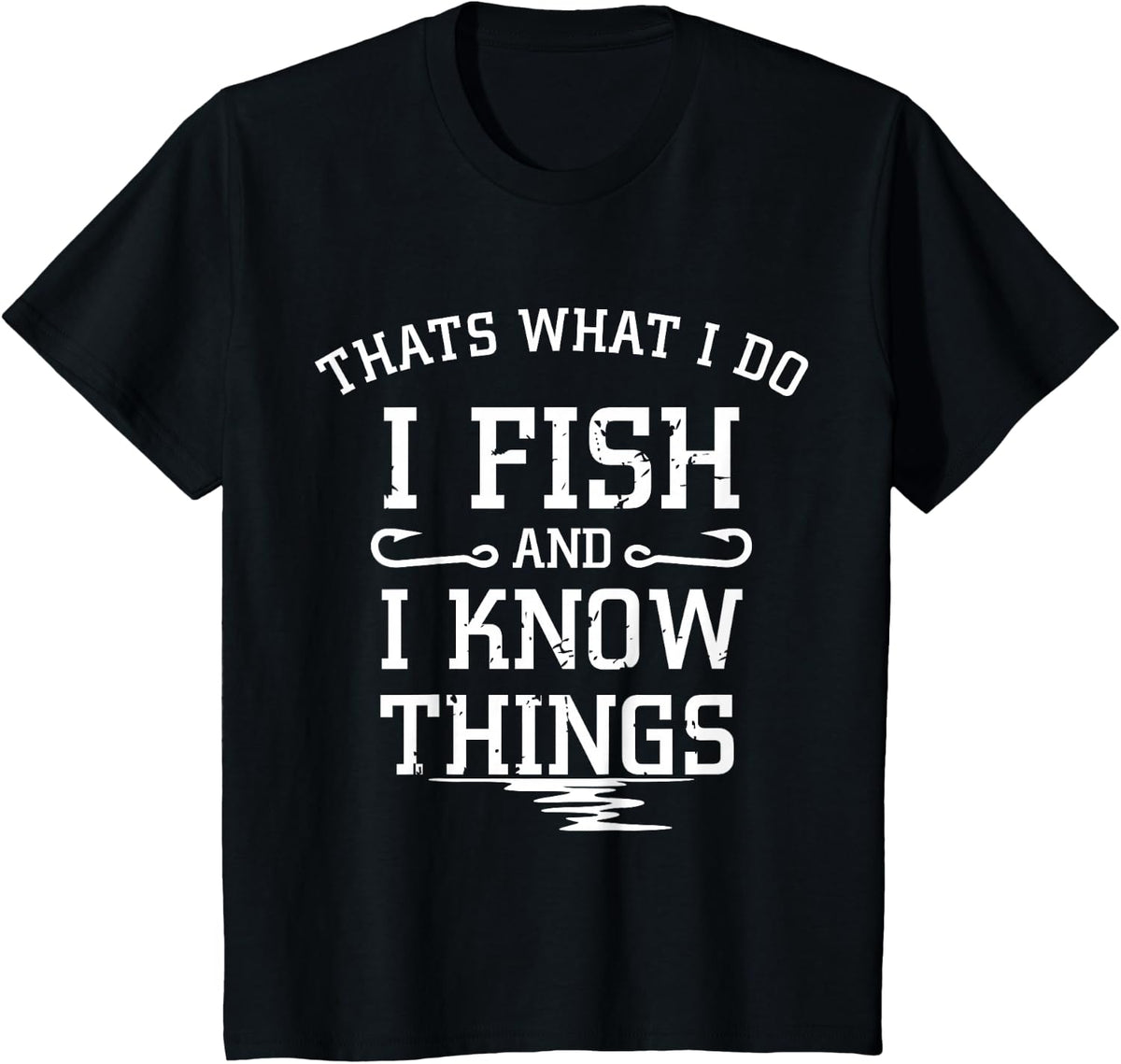 Thats what I do I fish and I know things t shirt T-Shirt - Black