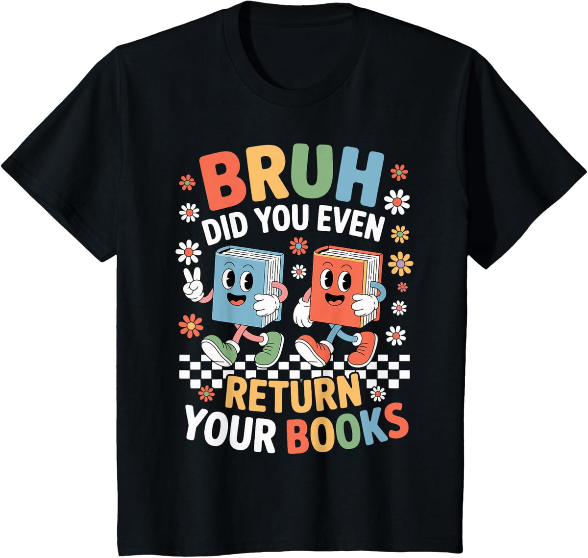 Bruh Did You Even Return Your Books Librarian Library Humor T-Shirt - Black