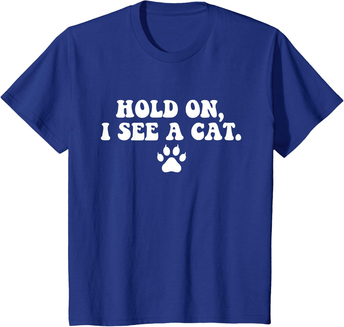 Hold On I See A Cat Cute Kawaii Cat Paw Kitty Cat Person T-Shirt - Royal Blue