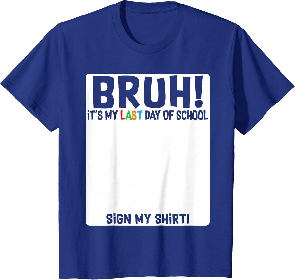 Bruh It's My Last Day Of School Sign My Shirt Tee Students Boys Kids T-Shirt - Royal Blue