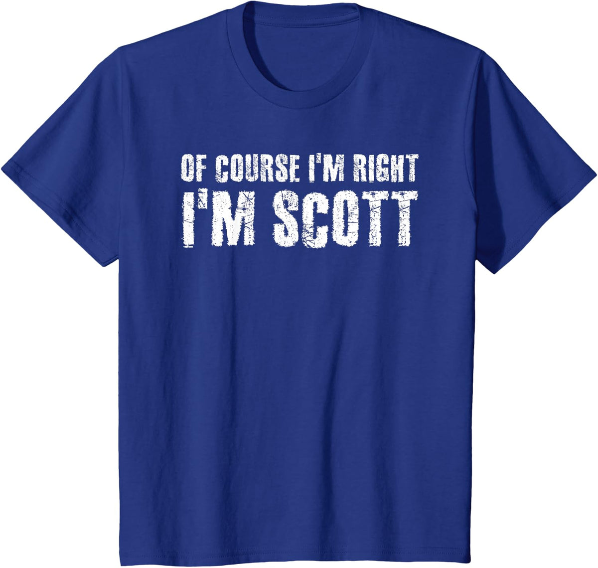 OF COURSE I'M RIGHT I'M SCOTT Shirt Funny Gift Idea T-Shirt - Royal Blue