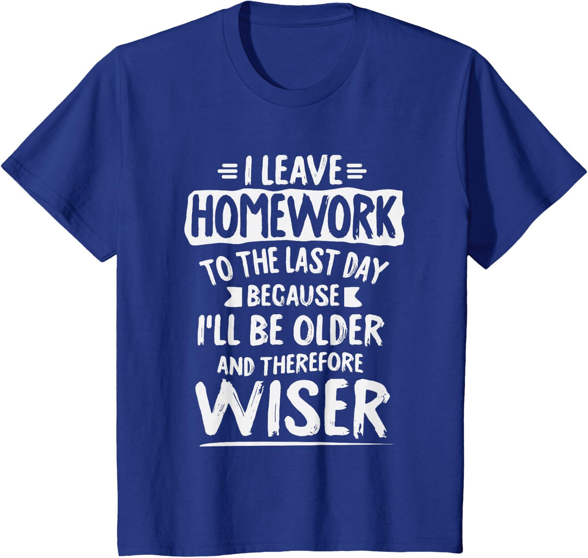 I Leave Homework To The Last Day Procrastination T-Shirt T-Shirt - Royal Blue