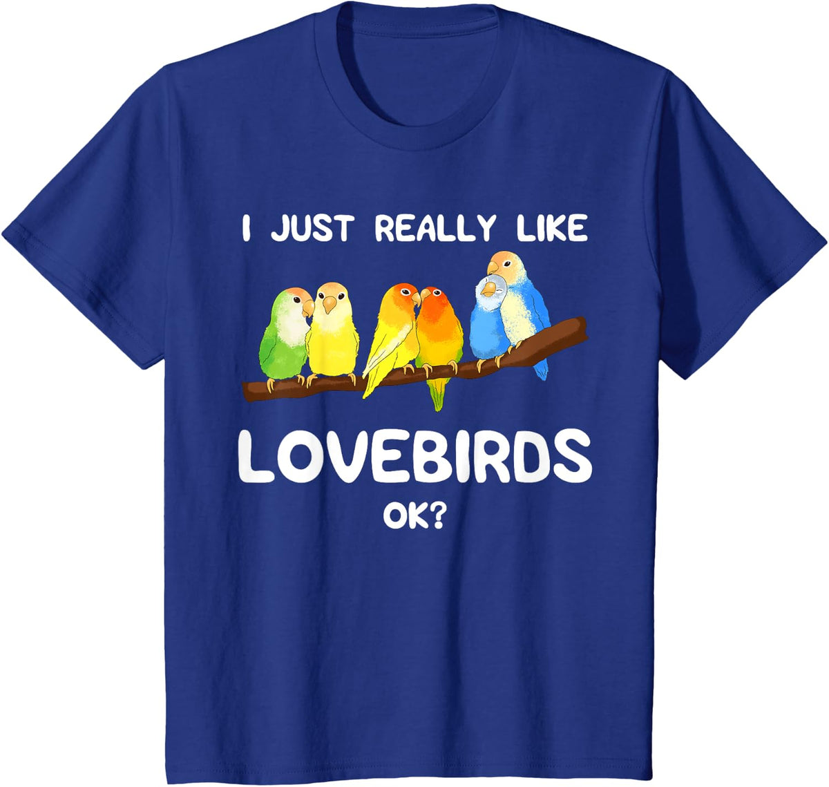 Lovebird Owner Bird Lover Ornithologist Keeper Birdwatcher T-Shirt - Royal Blue