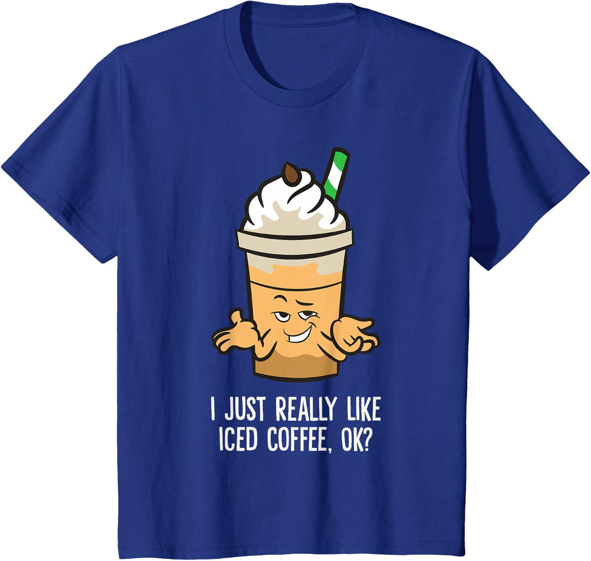 I Just Really Like Iced Coffee Ok Funny Coffee Shirt Tee T-Shirt For Women Men - Royal Blue