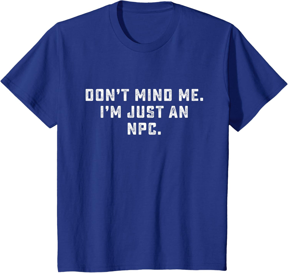 Don't Mind Me I'm Just An NPC Funny Meme Non Player RPG Game T-Shirt - Royal Blue