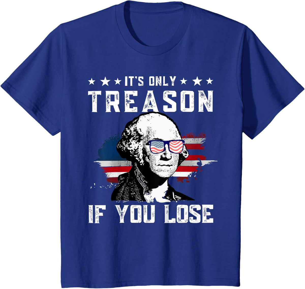 It's Only Treason If You Lose Washington 4th Of July America T-Shirt - Royal Blue