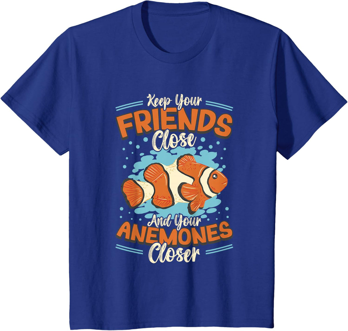 Keep Your Friends Close And Your Anemones Closer Clown Fish Tee T-Shirt - Royal Blue