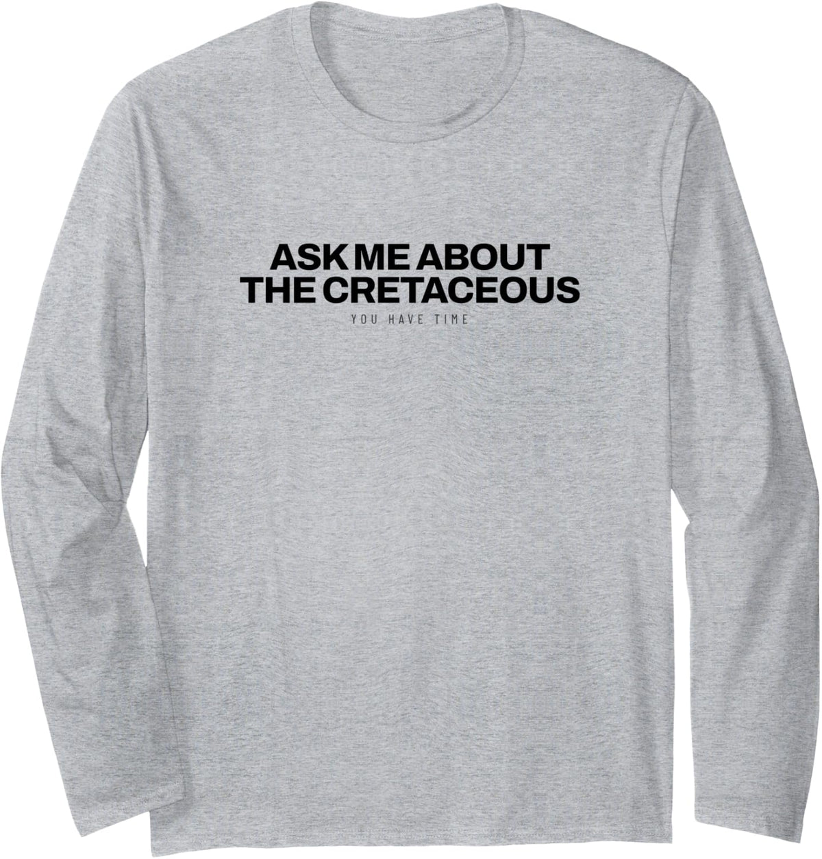 Dinosaur - Ask Me About The Cretaceous - Dino Lover Long Sleeve T-Shirt - Adult Unisex Heather Grey
