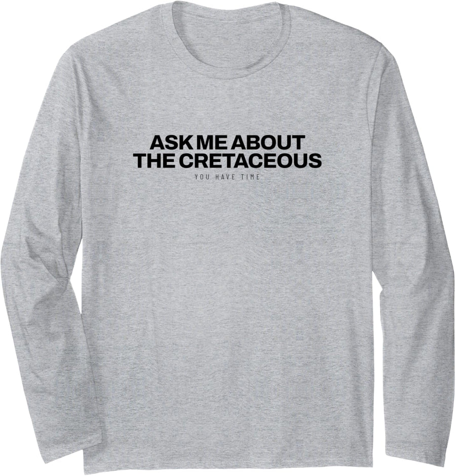 Dinosaur - Ask Me About The Cretaceous - Dino Lover Long Sleeve T-Shirt - Adult Unisex Heather Grey