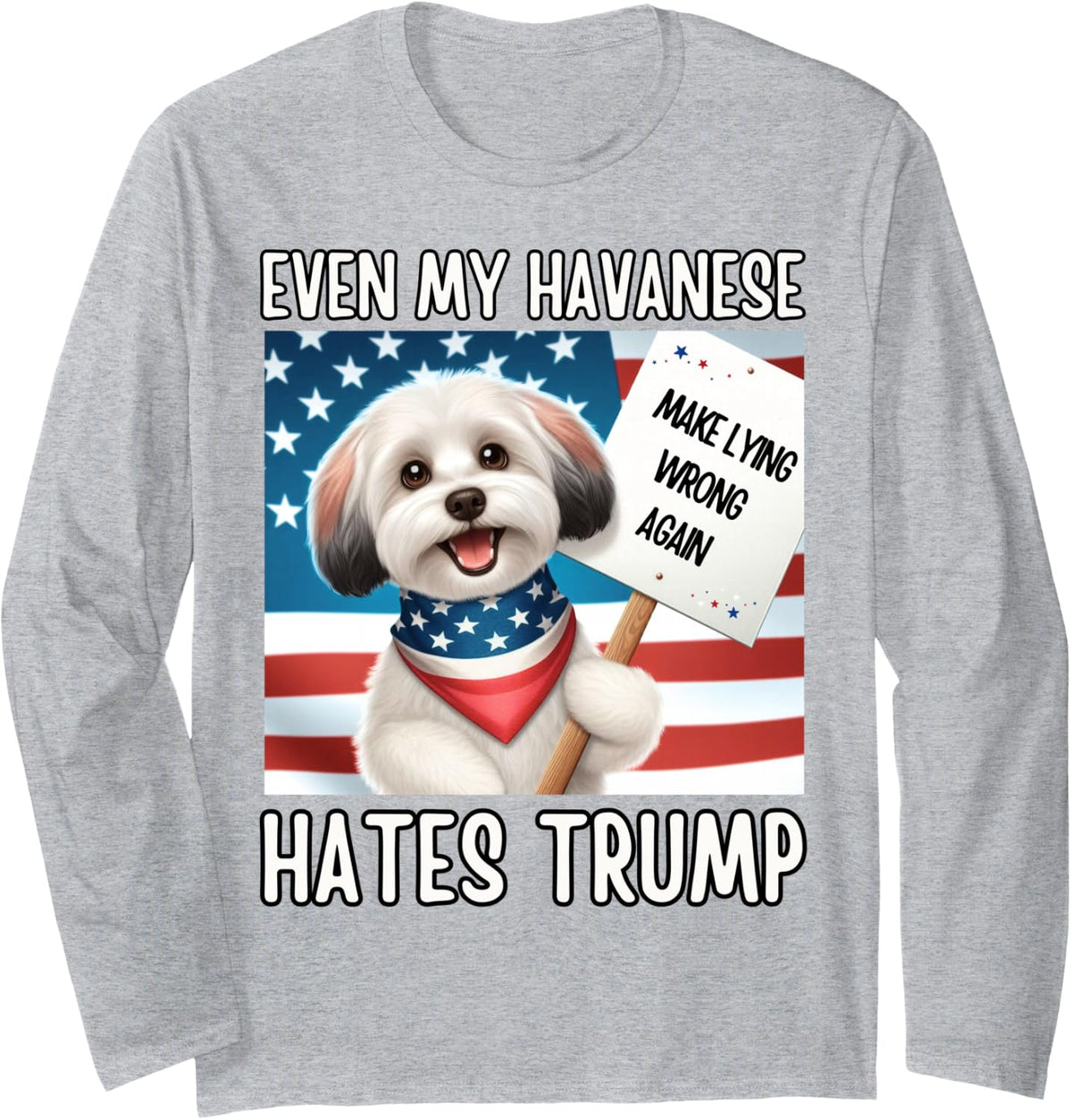 Even My Havanese Hates Trump, Make Lying Wrong Again Long Sleeve T-Shirt - Adult Unisex Heather Grey
