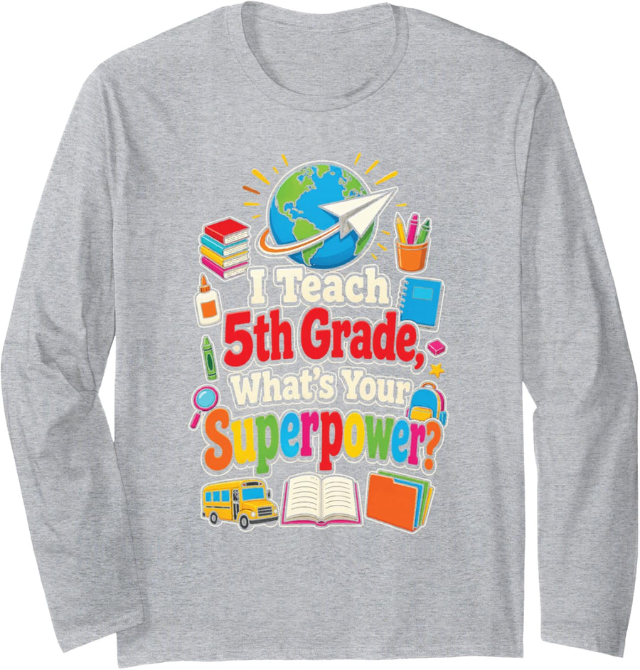5th Grade Teacher I Teach What's Your Superpower Long Sleeve T-Shirt - Adult Unisex Heather Grey