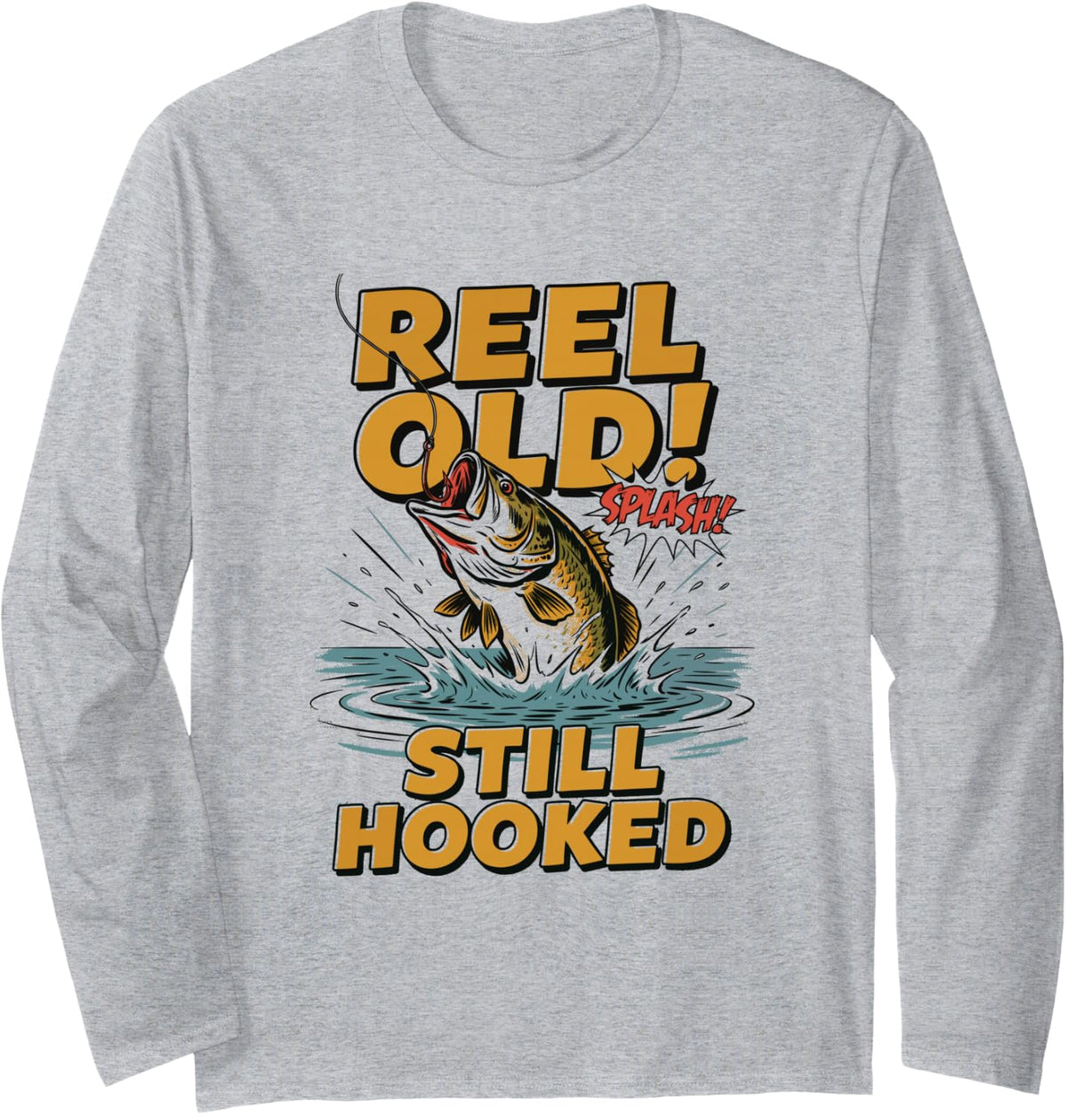 Fish Lover Fisherman Fishing, Reel Old! Still Hooked Long Sleeve T-Shirt - Adult Unisex Heather Grey