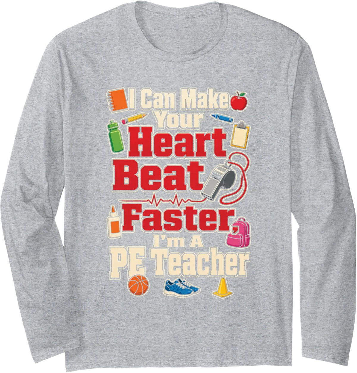 PE Teacher I Can Make Your Heart Beat Faster Gym Coach Long Sleeve T-Shirt - Adult Unisex Heather Grey